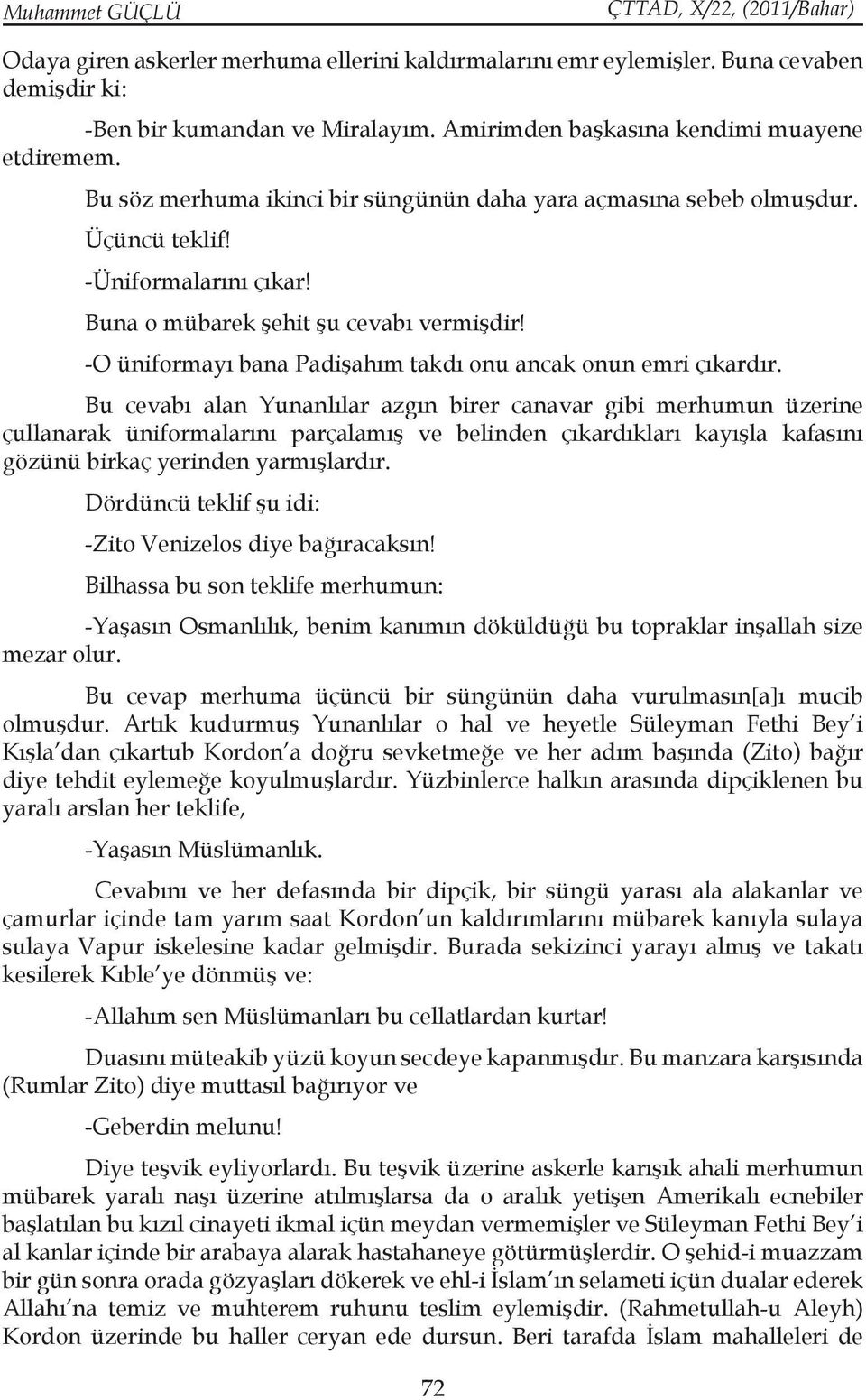 -O üniformayı bana Padişahım takdı onu ancak onun emri çıkardır.