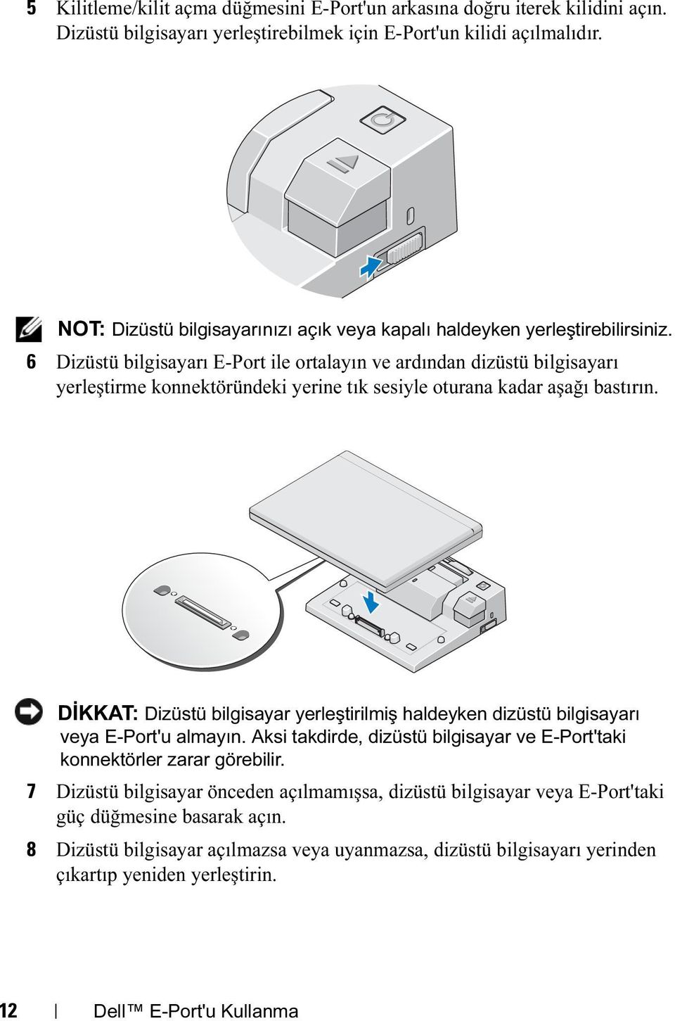 6 Dizüstü bilgisayarı E-Port ile ortalayın ve ardından dizüstü bilgisayarı yerleştirme konnektöründeki yerine tık sesiyle oturana kadar aşağı bastırın.