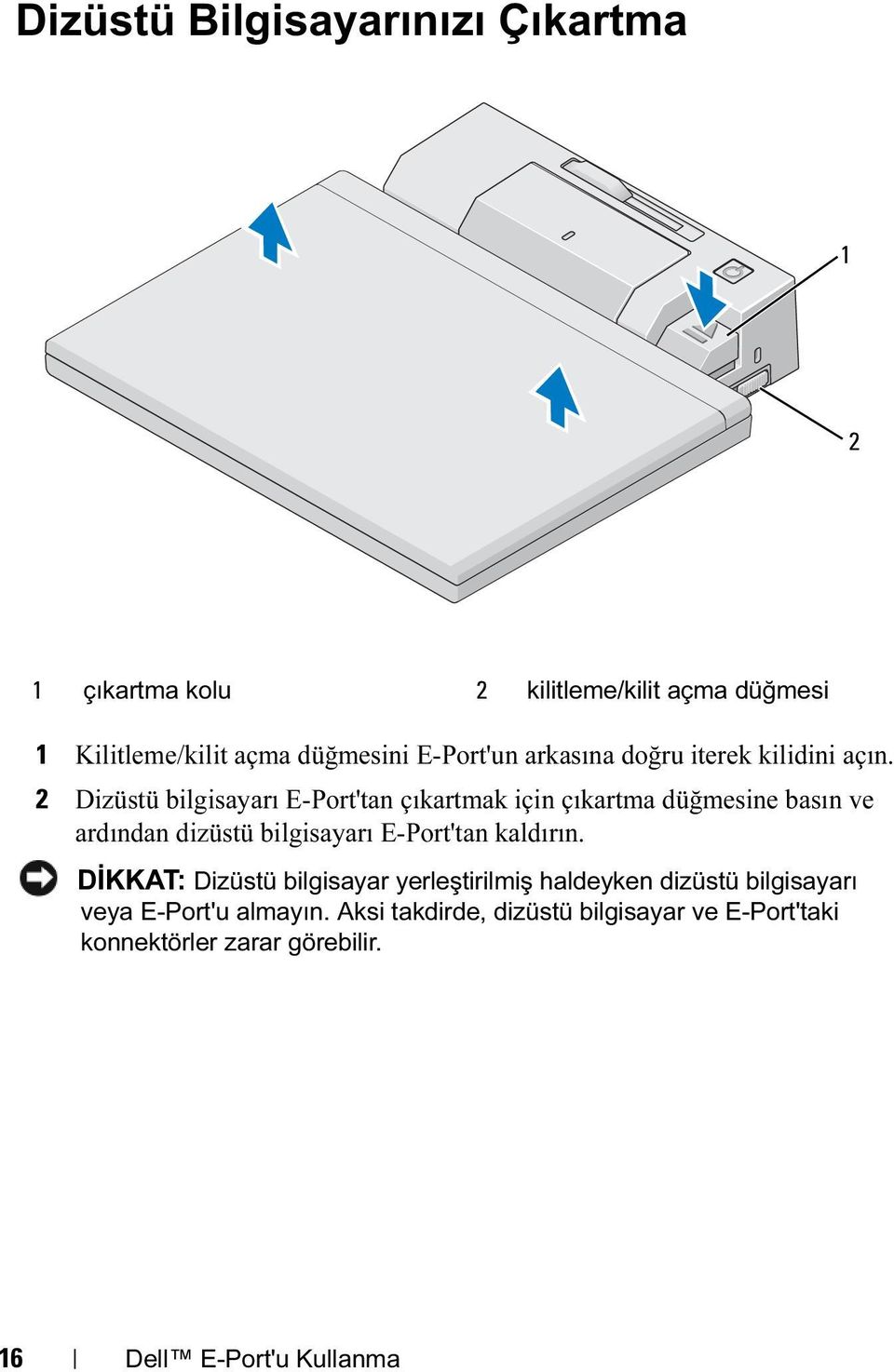 2 Dizüstü bilgisayarı E-Port'tan çıkartmak için çıkartma düğmesine basın ve ardından dizüstü bilgisayarı E-Port'tan