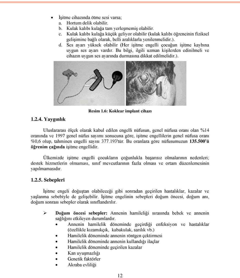 Bu bilgi, ilgili uzman kişilerden edinilmeli ve cihazın uygun ses ayarında durmasına dikkat edilmelidir.). 1.2.4. Yaygınlık Resim 1.