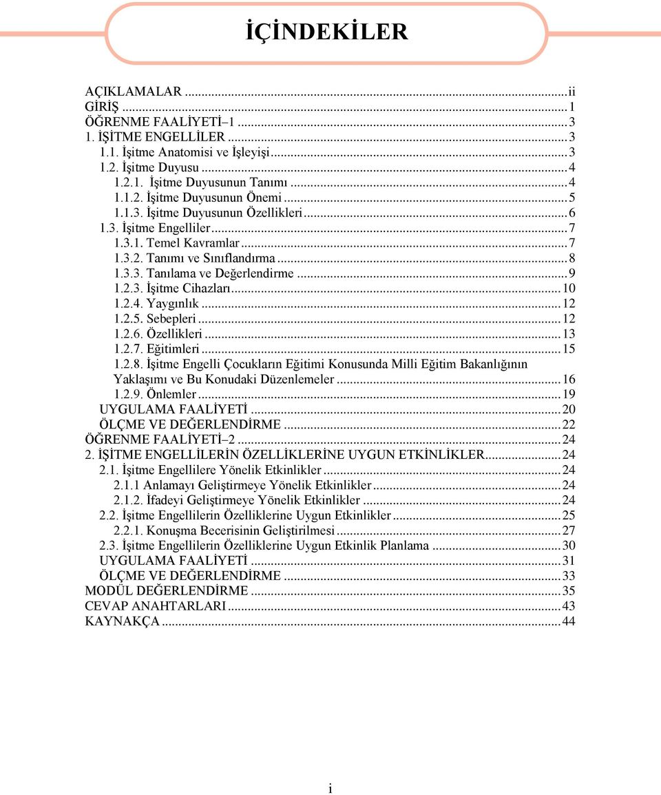 .. 10 1.2.4. Yaygınlık... 12 1.2.5. Sebepleri... 12 1.2.6. Özellikleri... 13 1.2.7. Eğitimleri... 15 1.2.8.