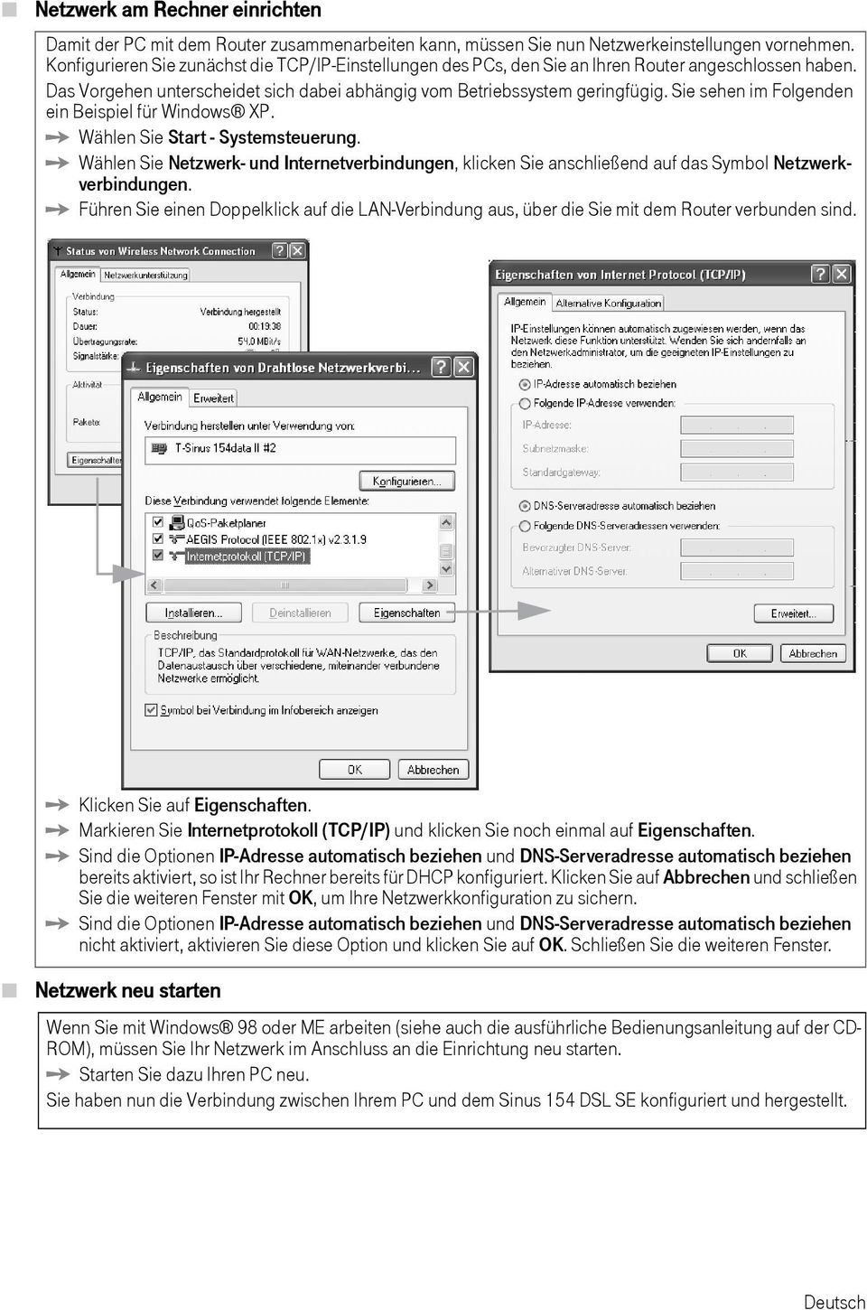 Sie sehen im Folgenden ein Beispiel für Windows XP. ì Wählen Sie Start - Systemsteerng. ì Wählen Sie Netzwerk- nd Internetverbindngen, klicken Sie anschließend af das Symbol Netzwerkverbindngen.