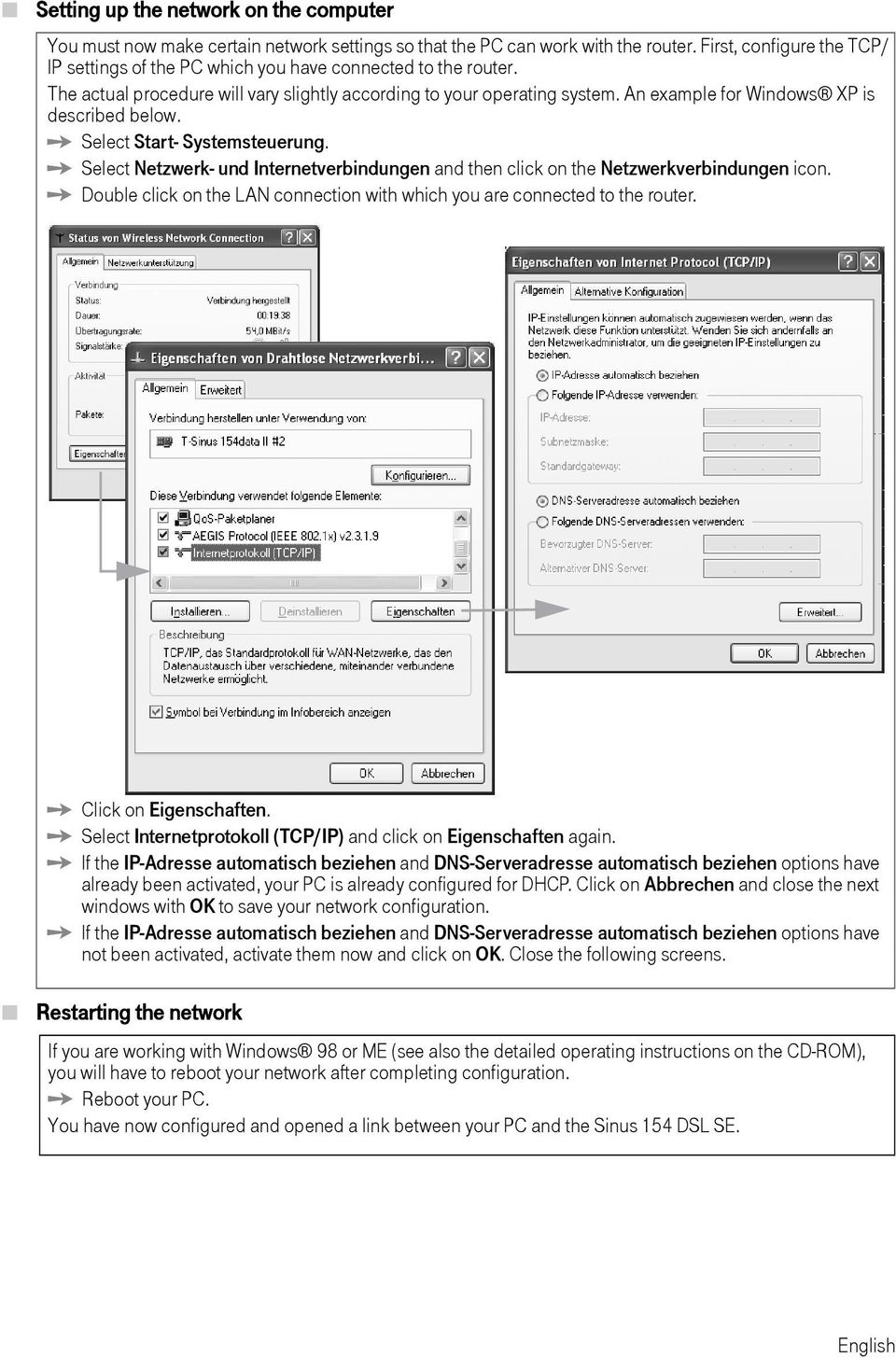 An example for Windows XP is described below. ì Select Start- Systemsteerng. ì Select Netzwerk- nd Internetverbindngen and then click on the Netzwerkverbindngen icon.