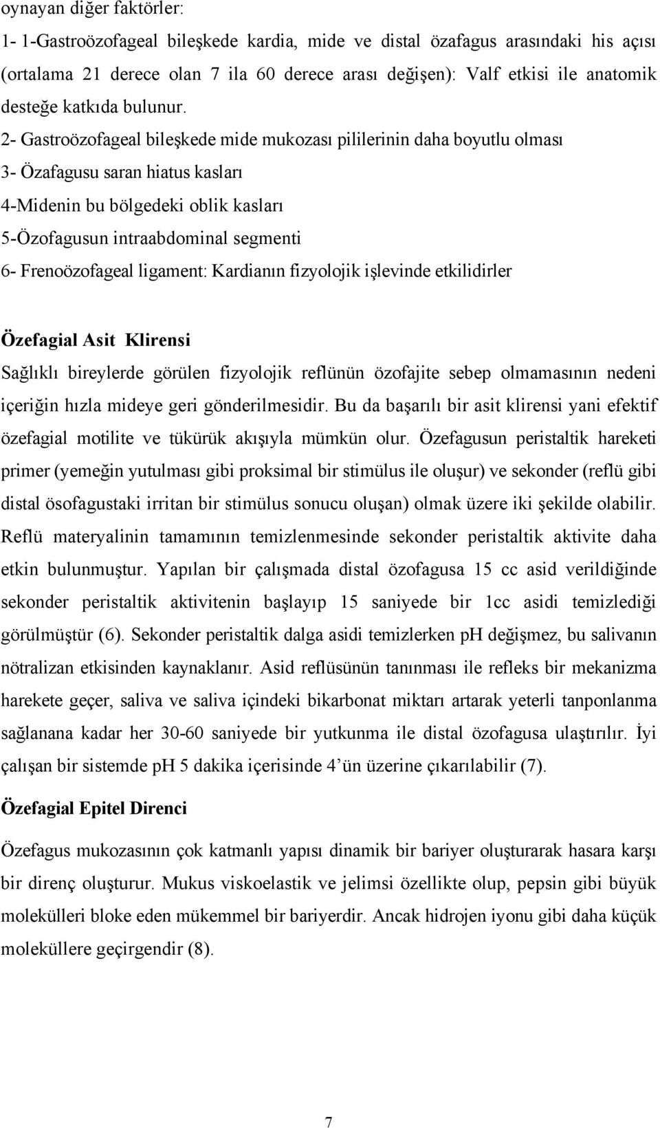 2- Gastroözofageal bileşkede mide mukozası pililerinin daha boyutlu olması 3- Özafagusu saran hiatus kasları 4-Midenin bu bölgedeki oblik kasları 5-Özofagusun intraabdominal segmenti 6-