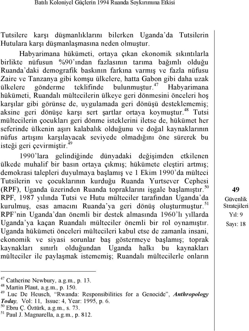 gibi komşu ülkelere, hatta Gabon gibi daha uzak ülkelere gönderme teklifinde bulunmuştur.