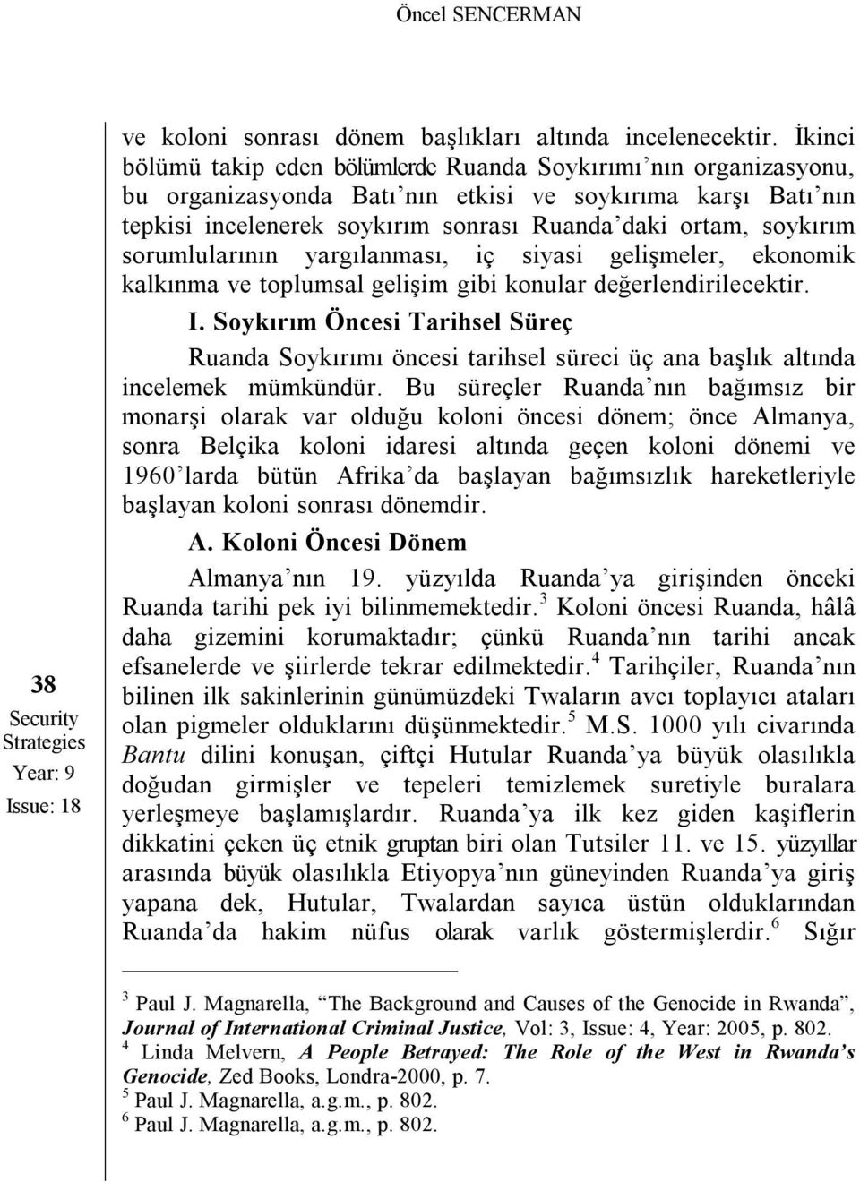 sorumlularının yargılanması, iç siyasi gelişmeler, ekonomik kalkınma ve toplumsal gelişim gibi konular değerlendirilecektir. I.