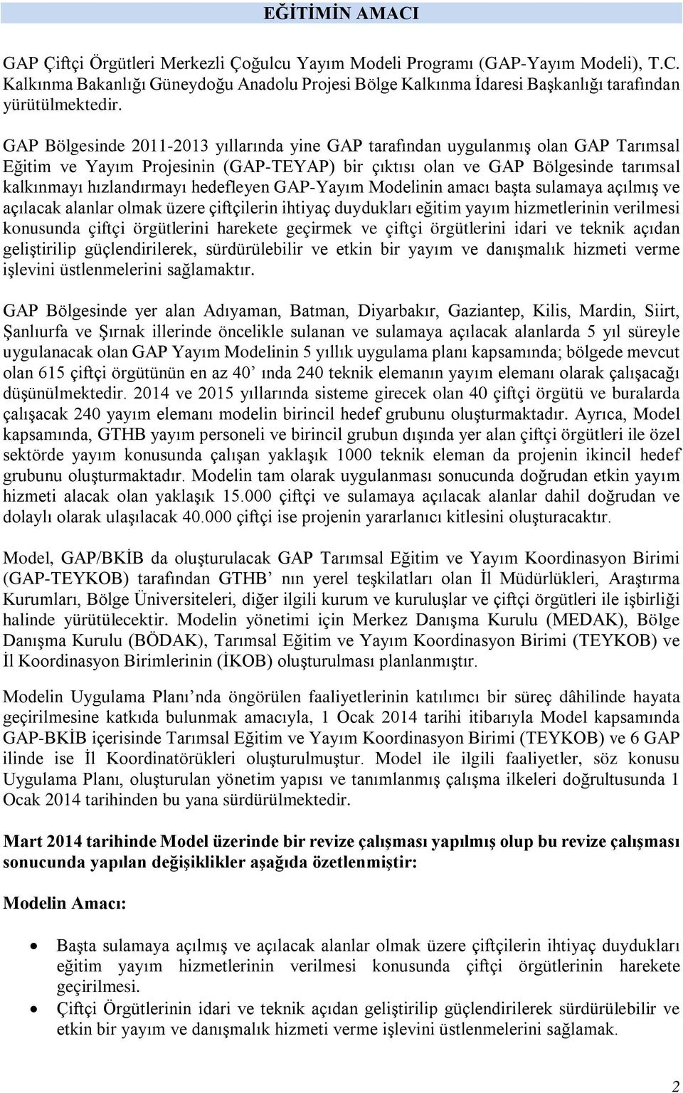 hedefleyen GAP-Yayım Modelinin amacı başta sulamaya açılmış ve açılacak alanlar olmak üzere çiftçilerin ihtiyaç duydukları eğitim yayım hizmetlerinin verilmesi konusunda çiftçi örgütlerini harekete