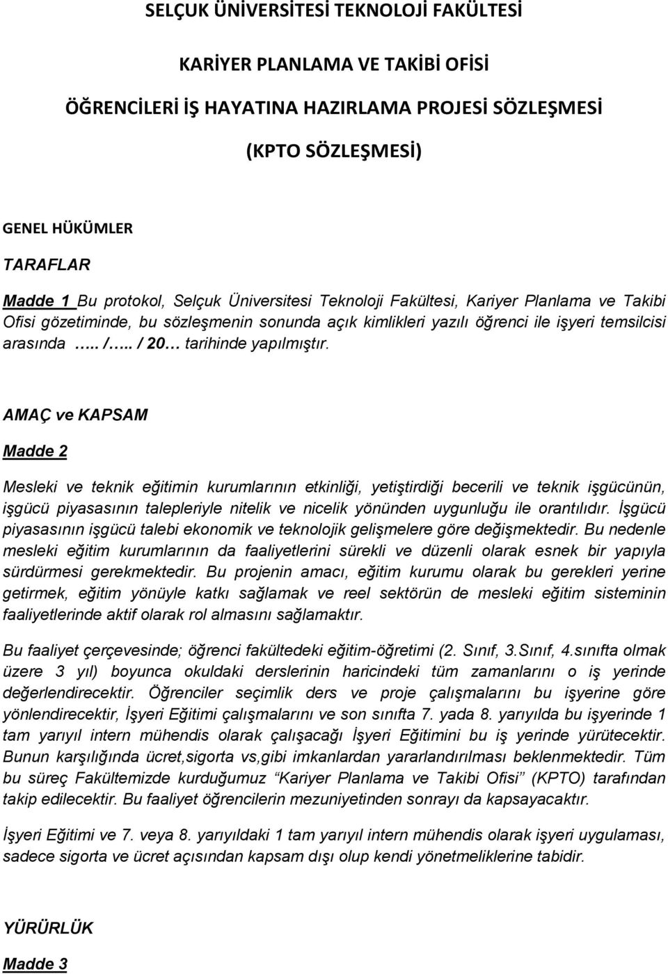 AMAÇ ve KAPSAM Madde 2 Mesleki ve teknik eğitimin kurumlarının etkinliği, yetiştirdiği becerili ve teknik işgücünün, işgücü piyasasının talepleriyle nitelik ve nicelik yönünden uygunluğu ile