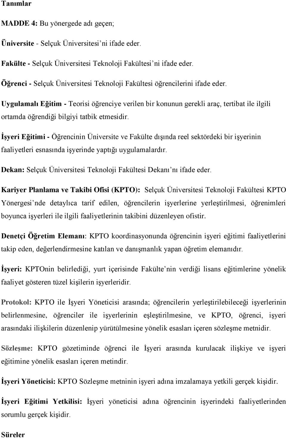 Uygulamalı Eğitim - Teorisi öğrenciye verilen bir konunun gerekli araç, tertibat ile ilgili ortamda öğrendiği bilgiyi tatbik etmesidir.