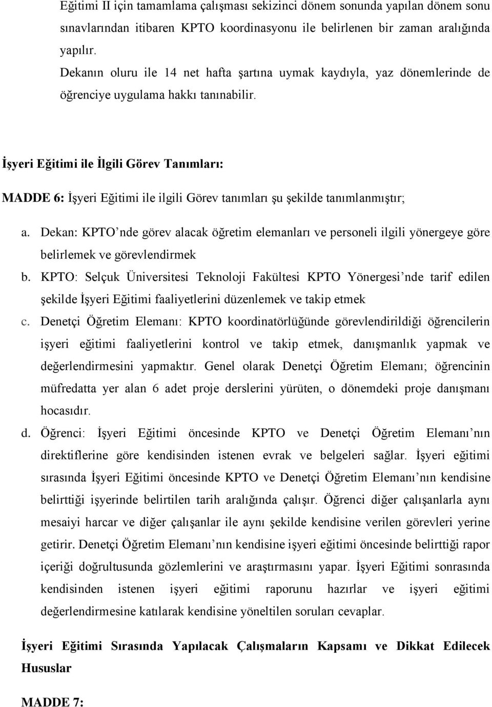 İşyeri Eğitimi ile İlgili Görev Tanımları: MADDE 6: İşyeri Eğitimi ile ilgili Görev tanımları şu şekilde tanımlanmıştır; a.