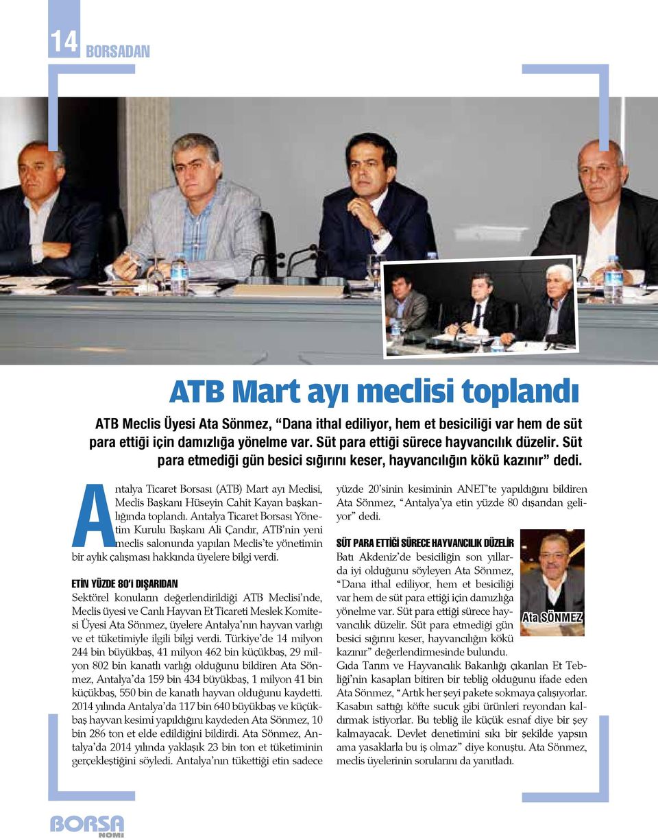 Antalya Ticaret Borsası (ATB) Mart ayı Meclisi, Meclis Başkanı Hüseyin Cahit Kayan başkanlığında toplandı.