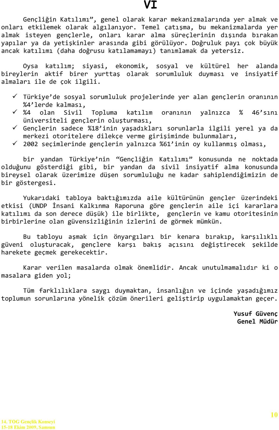 Doğruluk payı çok büyük ancak katılımı (daha doğrusu katılamamayı) tanımlamak da yetersiz.