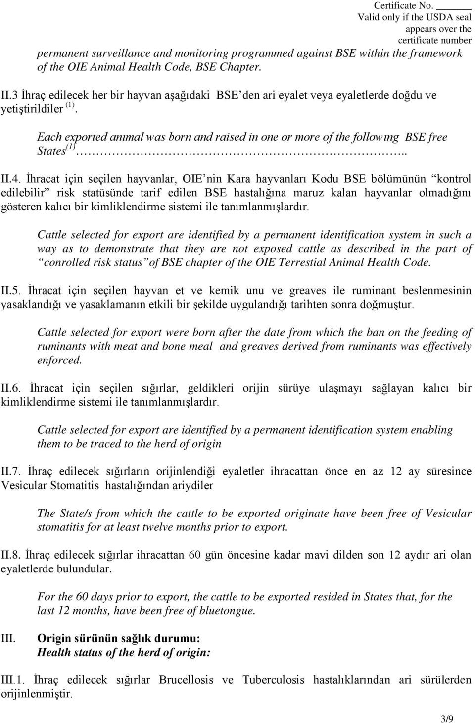 Each exported anımal was born and raised in one or more of the followıng BSE free States (1).. II.4.