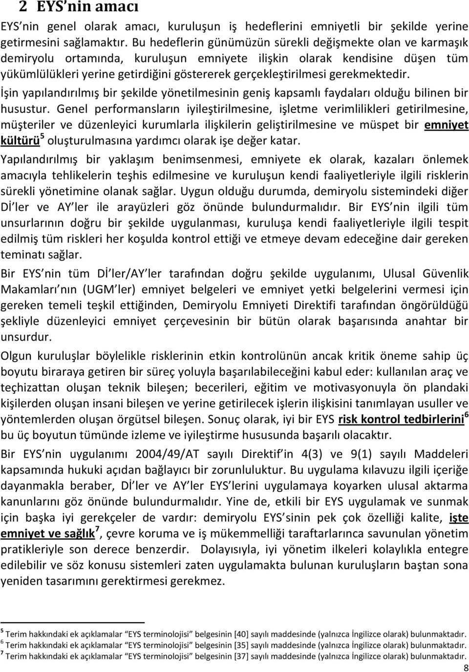 gerekmektedir. İşin yapılandırılmış bir şekilde yönetilmesinin geniş kapsamlı faydaları olduğu bilinen bir husustur.