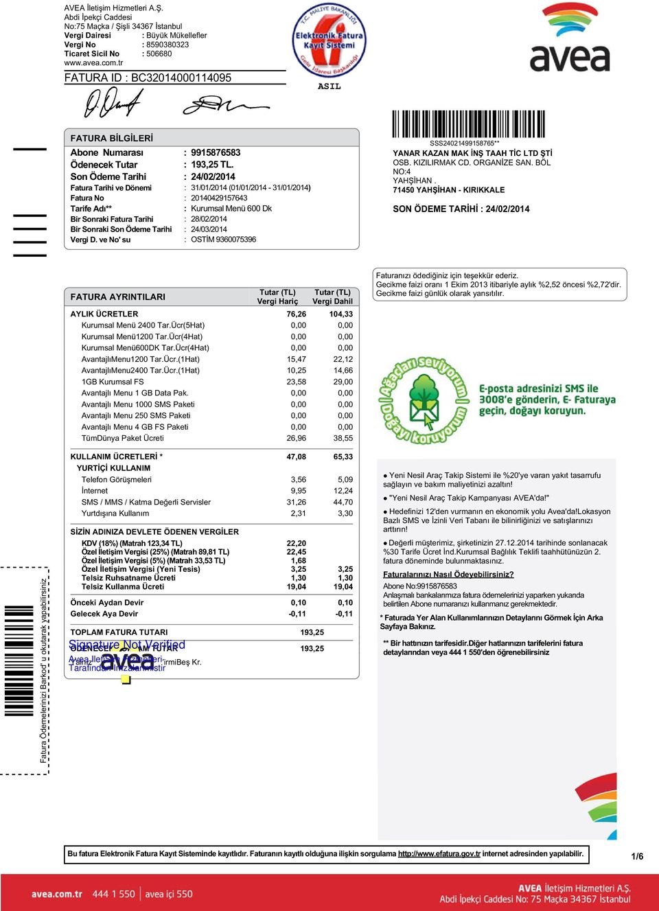 Son Ödeme Tarihi : 24/02/2014 Fatura Tarihi ve Dönemi : 31/01/2014 (01/01/2014-31/01/2014) Fatura No : 20140429157643 Tarife Adı** : Kurumsal Menü 600 Dk Bir Sonraki Fatura Tarihi : 28/02/2014 Bir