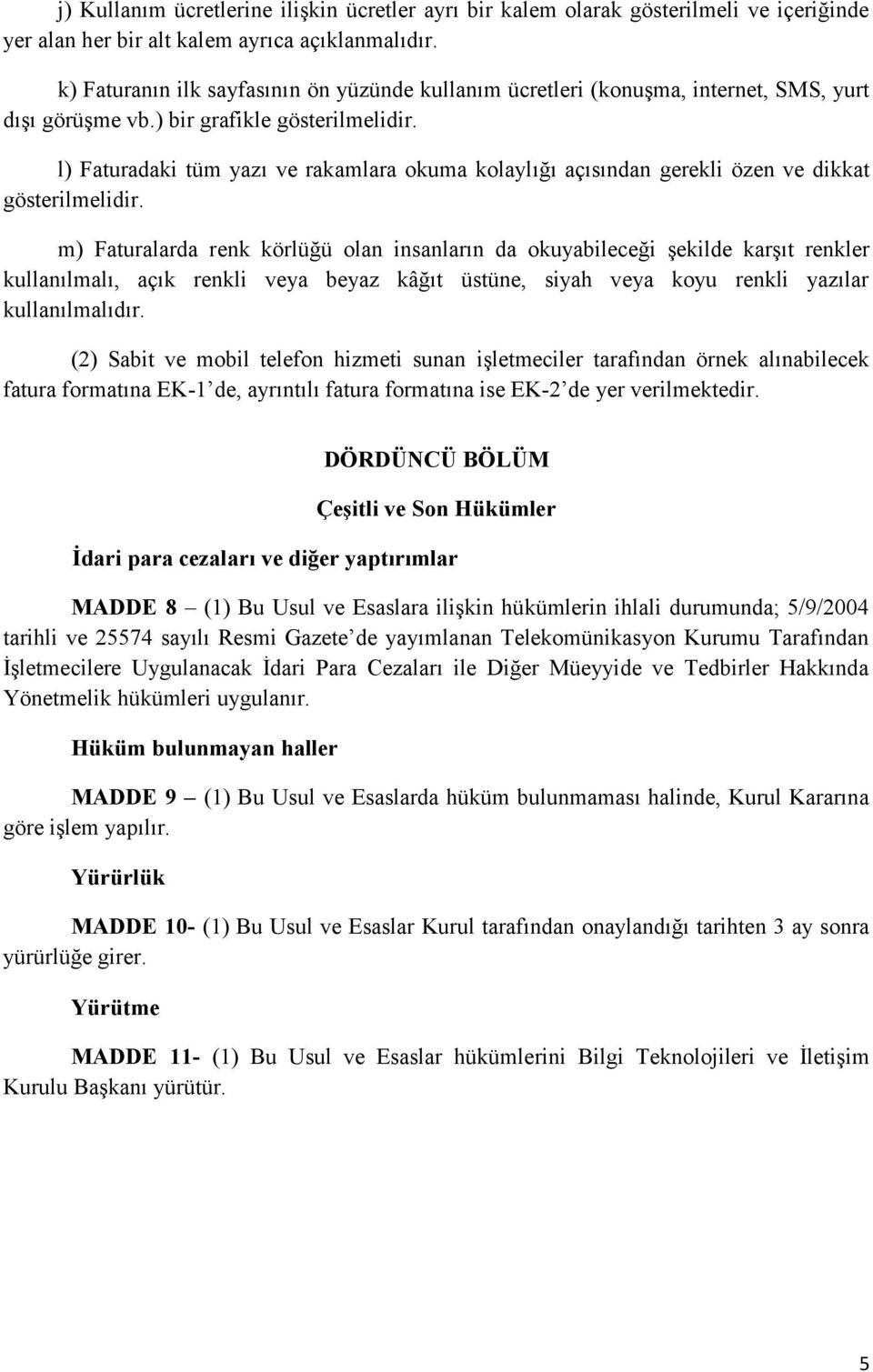 l) Faturadaki tüm yazı ve rakamlara okuma kolaylığı açısından gerekli özen ve dikkat gösterilmelidir.