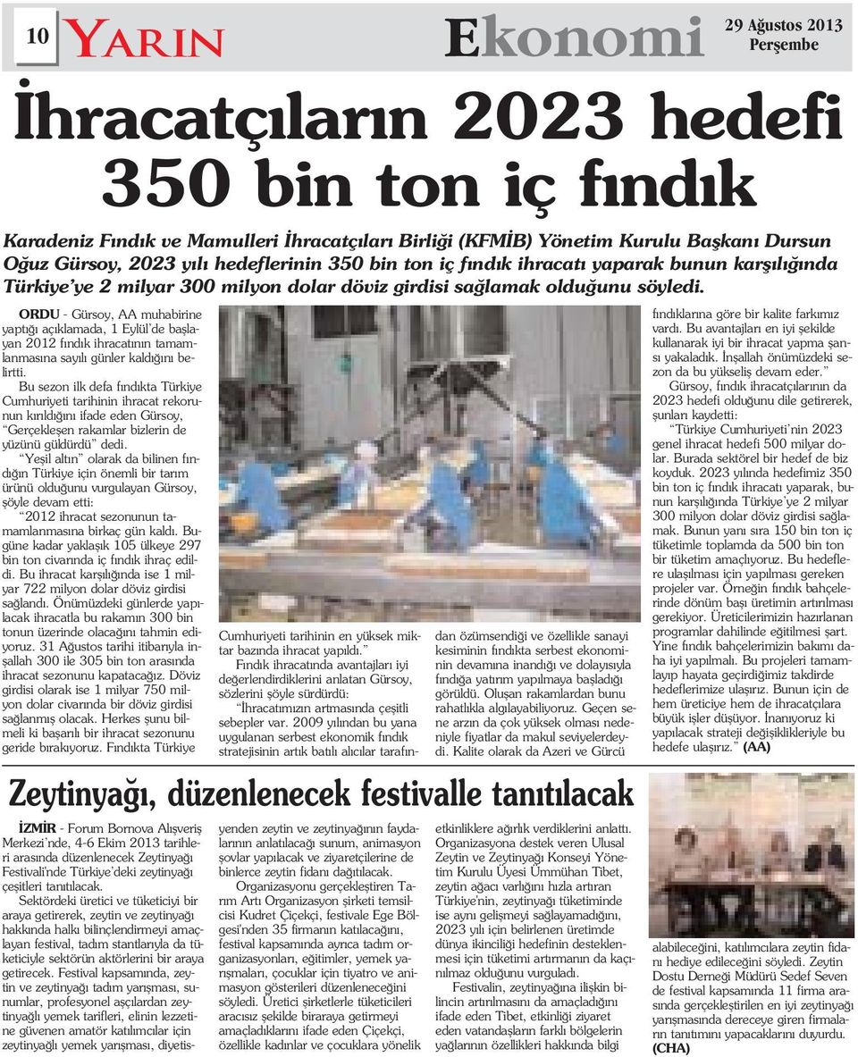 Yeflil alt n olarak da bilinen f nd n Türkiye için önemli bir tar m ürünü oldu unu vurgulayan Gürsoy, flöyle devam etti: 2012 ihracat sezonunun tamamlanmas na birkaç gün kald.