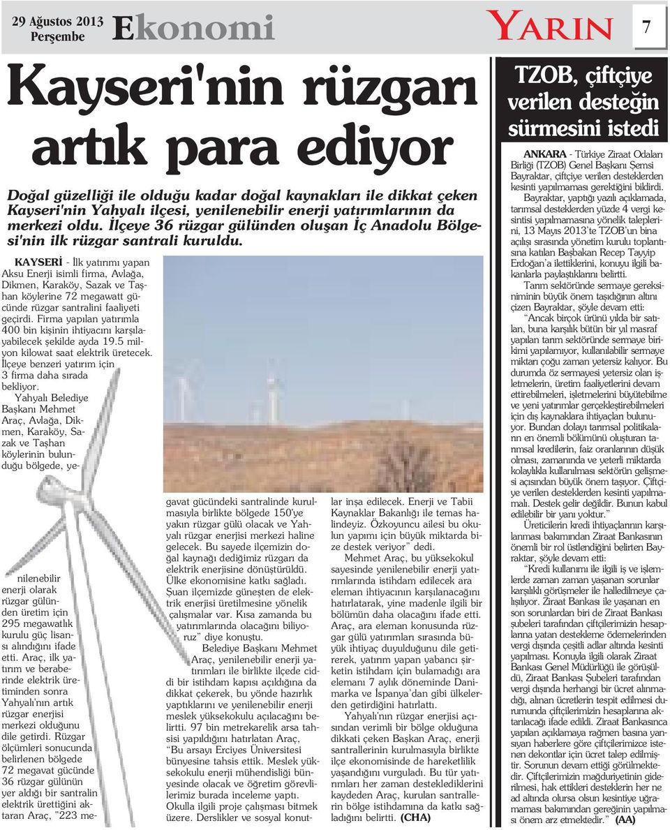 KAYSER - lk yat r m yapan Aksu Enerji isimli firma, Avla a, Dikmen, Karaköy, Sazak ve Taflhan köylerine 72 megawatt gücünde rüzgar santralini faaliyeti geçirdi.