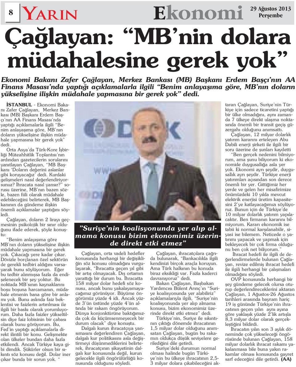 Orta Asya da Türk-Kore flbirli i Müteahhitlik Toplant s n n ard ndan gazetecilerin sorular n yan tlayan Ça layan, MB Baflkan Dolar n de erini aslanlar gibi koruyaca z dedi.