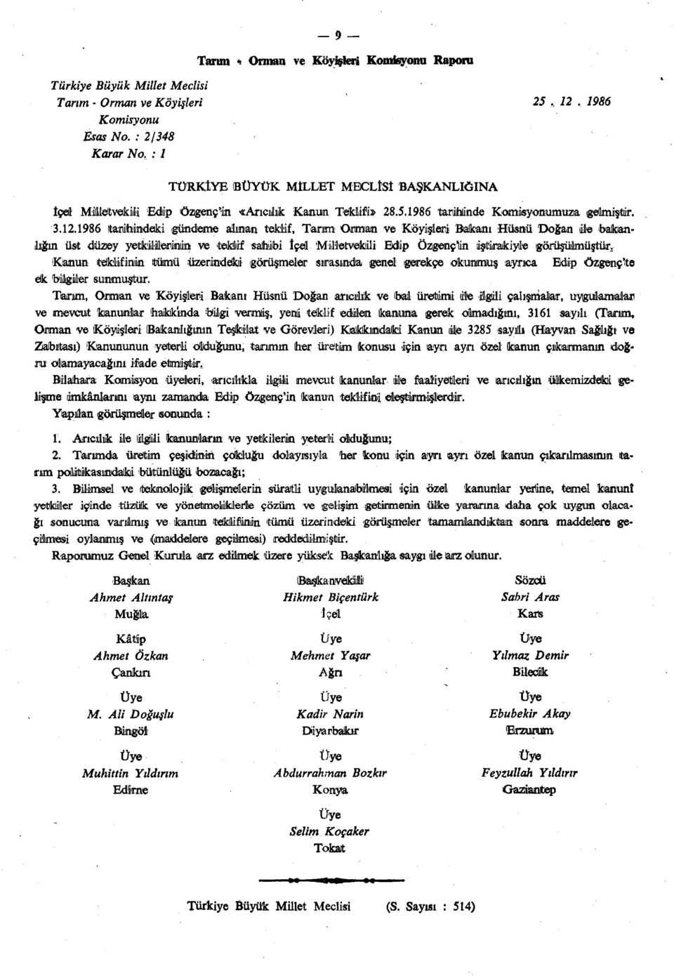 1986 tarihindeki gündeme alman teklif, Tarım Orman ve Köyişleri Bakanı Hüsnü Doğan ile bakan* lığın üst düzey yetkilerinin ve tekâlif sahibi İçel MUlervekıili Edip özgençlin iştirakiyle