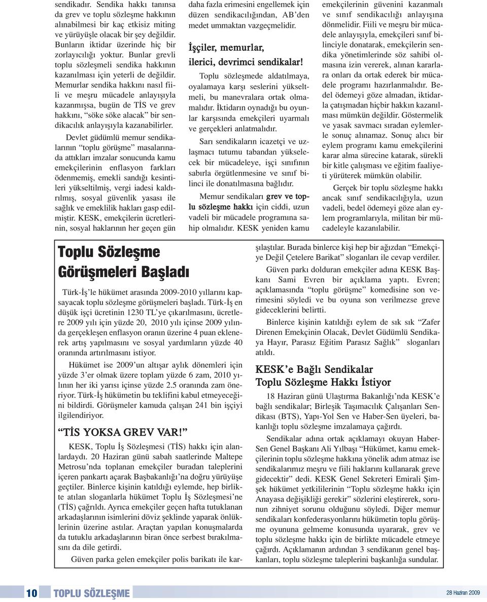 Memurlar sendika hakk n nas l fiili ve meflru mücadele anlay fl yla kazanm flsa, bugün de T S ve grev hakk n, söke söke alacak bir sendikac l k anlay fl yla kazanabilirler.