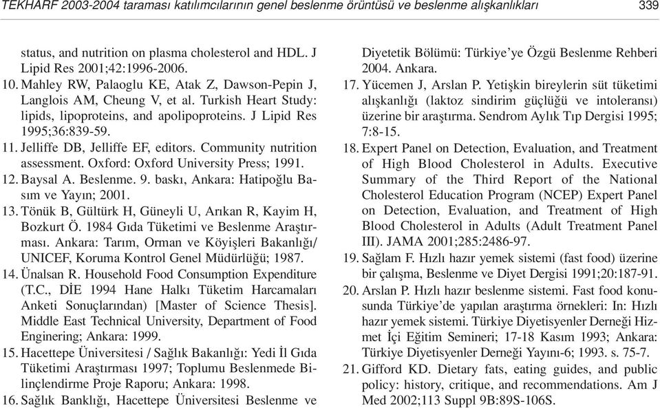 Jelliffe DB, Jelliffe EF, editors. Community nutrition assessment. Oxford: Oxford University Press; 1991. 12. Baysal A. Beslenme. 9. bask, Ankara: Hatipo lu Bas m ve Yay n; 2001. 13.
