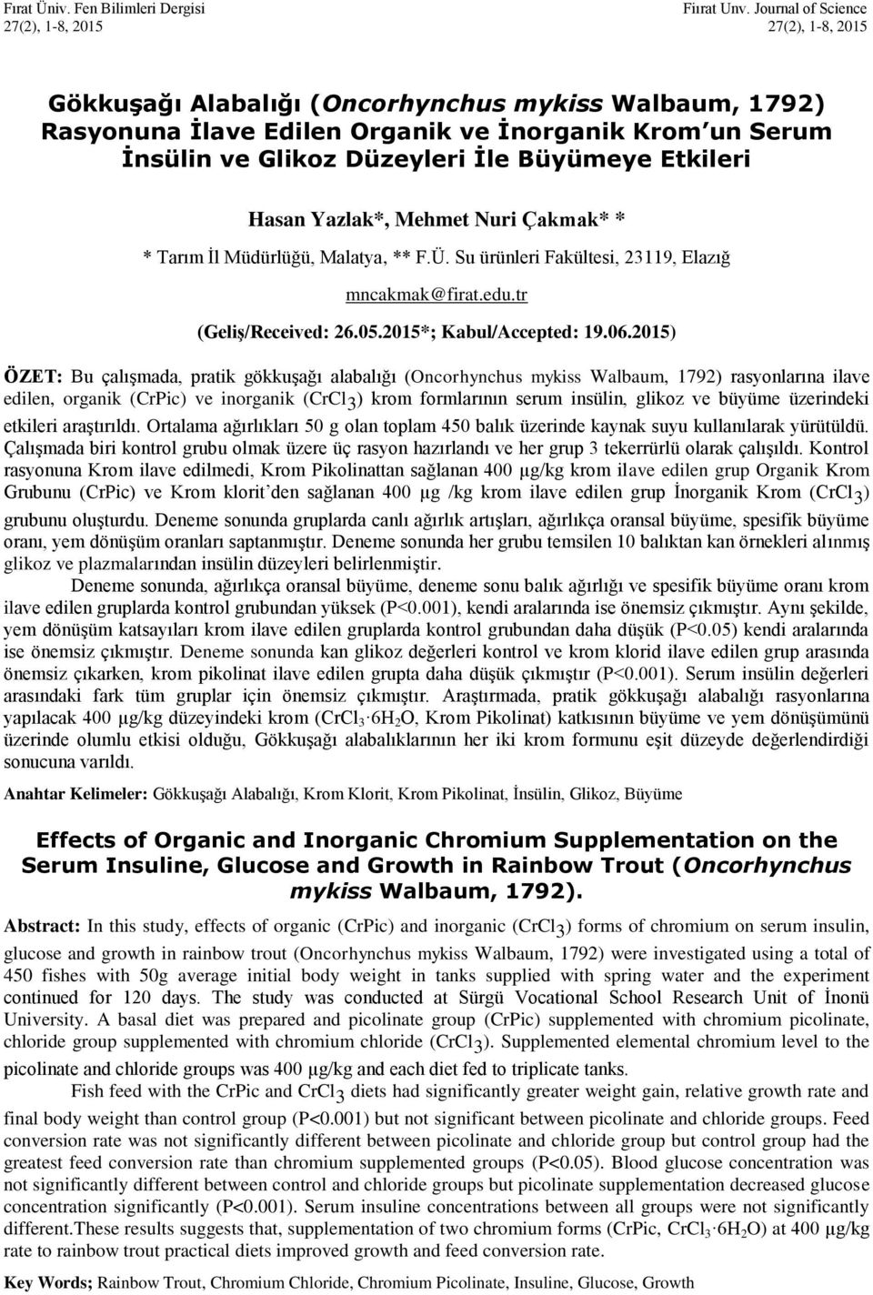 Büyümeye Etkileri Hasan Yazlak*, Mehmet Nuri Çakmak* * * Tarım İl Müdürlüğü, Malatya, ** F.Ü. Su ürünleri Fakültesi, 23119, Elazığ mncakmak@firat.edu.tr (Geliş/Received: 26.05.