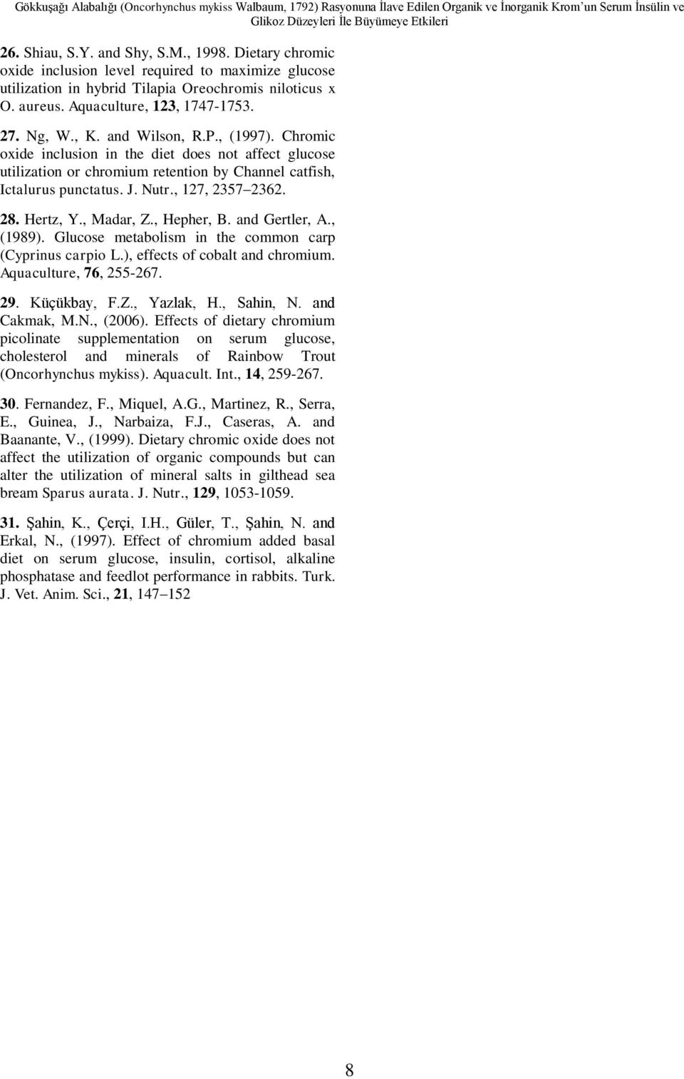 , (1997). Chromic oxide inclusion in the diet does not affect glucose utilization or chromium retention by Channel catfish, Ictalurus punctatus. J. Nutr., 127, 2357 2362. 28. Hertz, Y., Madar, Z.