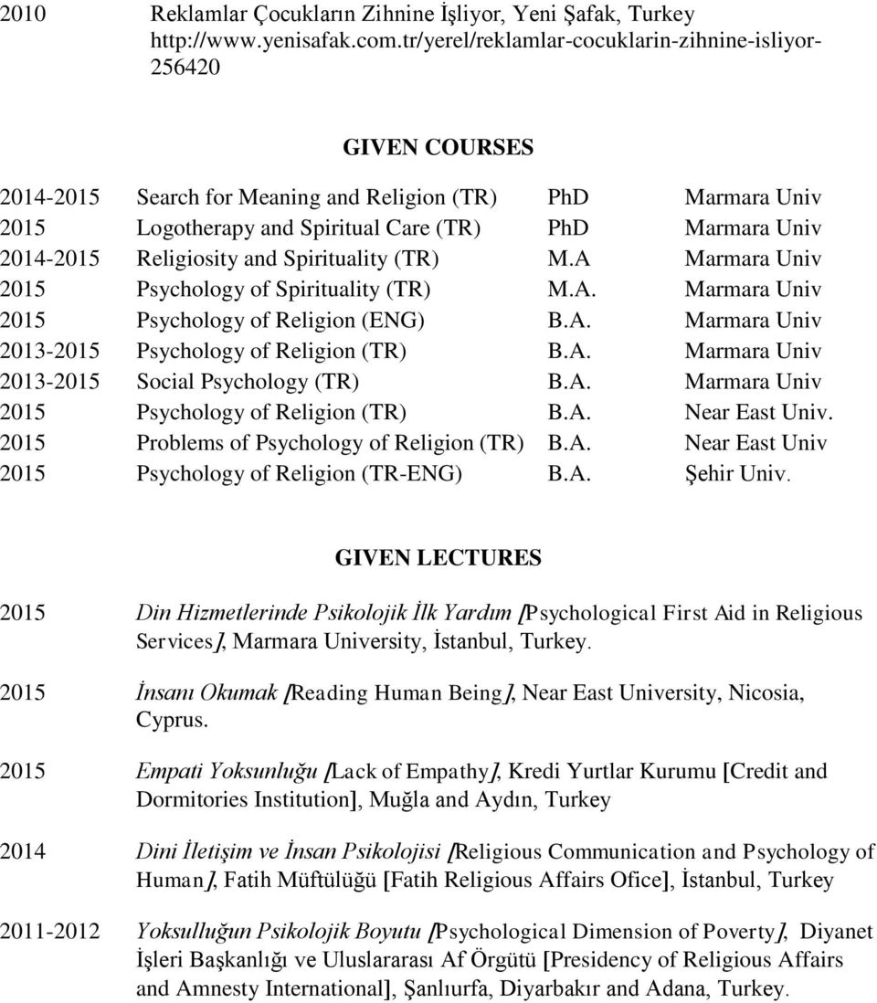 Religiosity and Spirituality (TR) M.A Marmara Univ 2015 Psychology of Spirituality (TR) M.A. Marmara Univ 2015 Psychology of Religion (ENG) B.A. Marmara Univ 2013-2015 Psychology of Religion (TR) B.A. Marmara Univ 2013-2015 Social Psychology (TR) B.