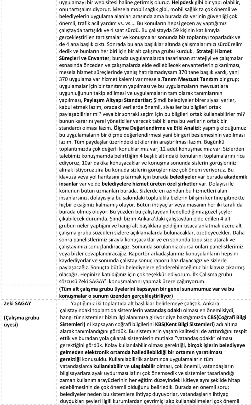 vs. Bu konuların hepsi geçen ay yaptığımız çalıştayda tartışıldı ve 4 saat sürdü.