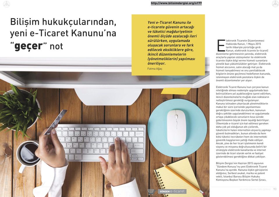 Fatma Ağaç Elektronik Ticaretin Düzenlenmesi Hakkında Kanun, 1 Mayıs 2015 tarihi itibariyle yürürlüğe girdi.