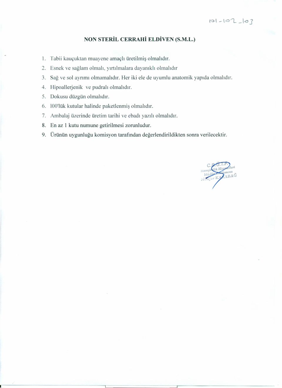 Her iki ele de uyumlu anatomik yapıda olmalıdır. 4. Hipoallerjenik ve pudralı olmalıdır. 5. Dokusu düzgün olmalıdır. 6.