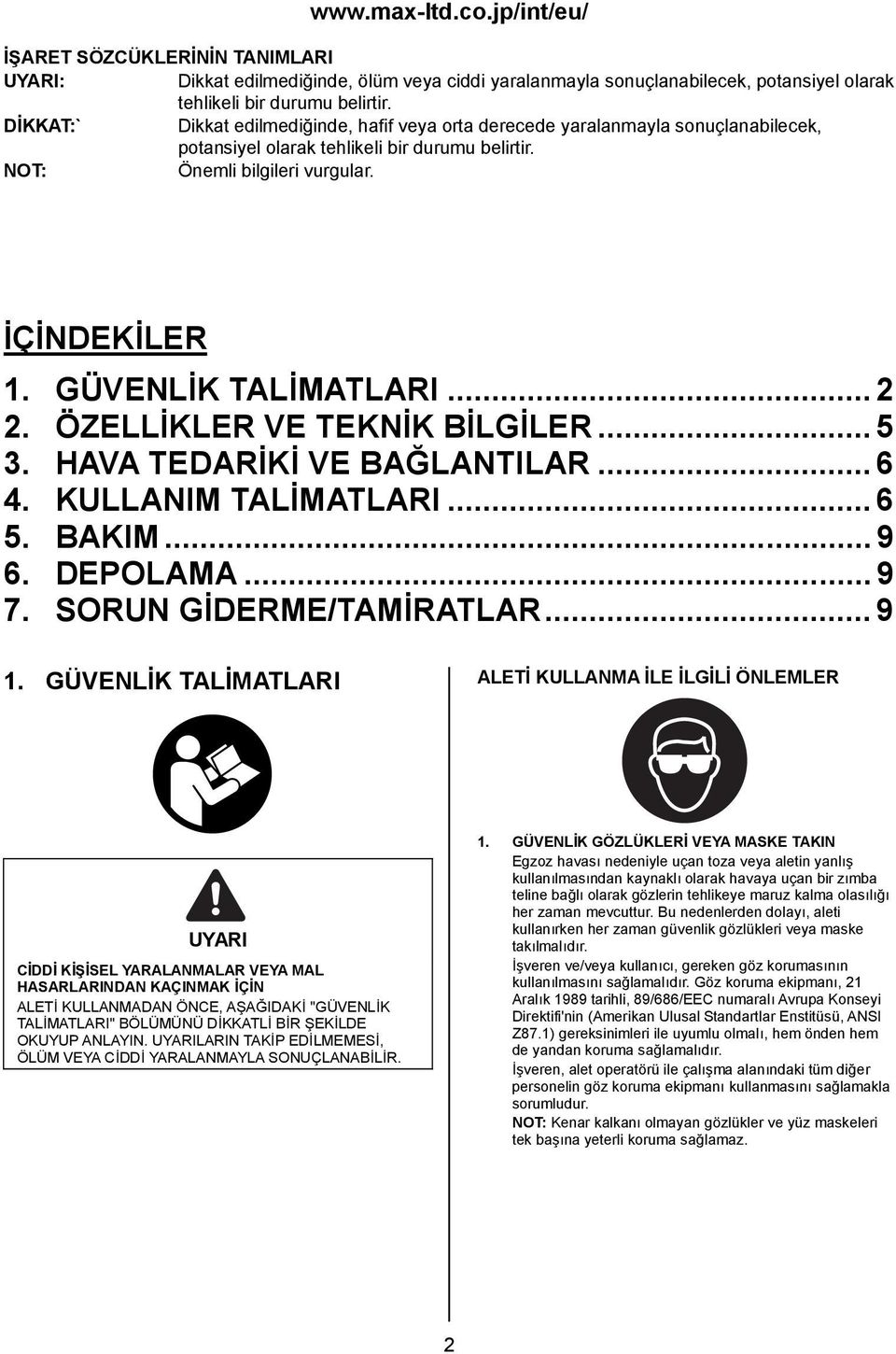 GÜVENLİK TALİMATLARI... 2 2. ÖZELLİKLER VE TEKNİK BİLGİLER... 5 3. HAVA TEDARİKİ VE BAĞLANTILAR... 6 4. KULLANIM TALİMATLARI... 6 5. BAKIM... 9 6. DEPOLAMA... 9 7. SORUN GİDERME/TAMİRATLAR... 9 1.