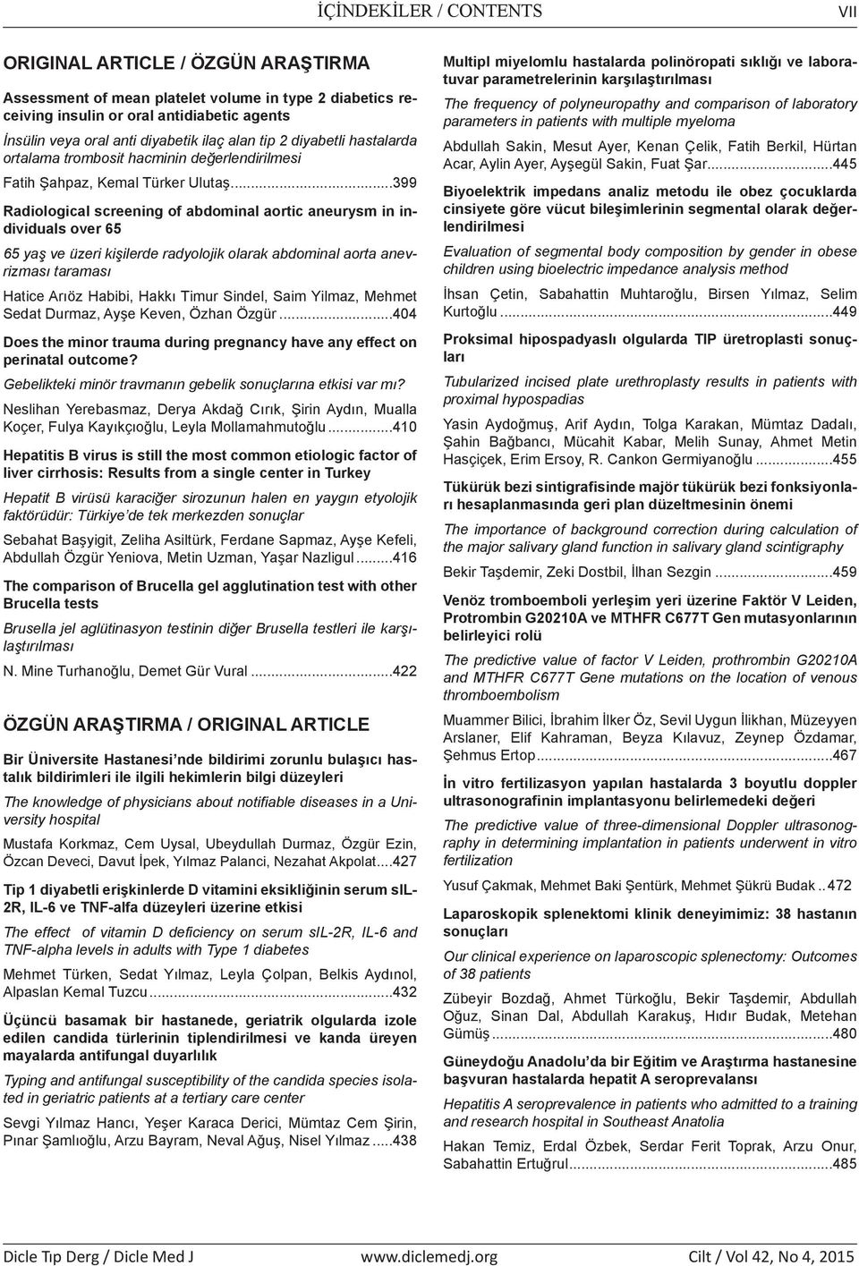 ..399 Radiological screening of abdominal aortic aneurysm in individuals over 65 65 yaş ve üzeri kişilerde radyolojik olarak abdominal aorta anevrizması taraması Hatice Arıöz Habibi, Hakkı Timur