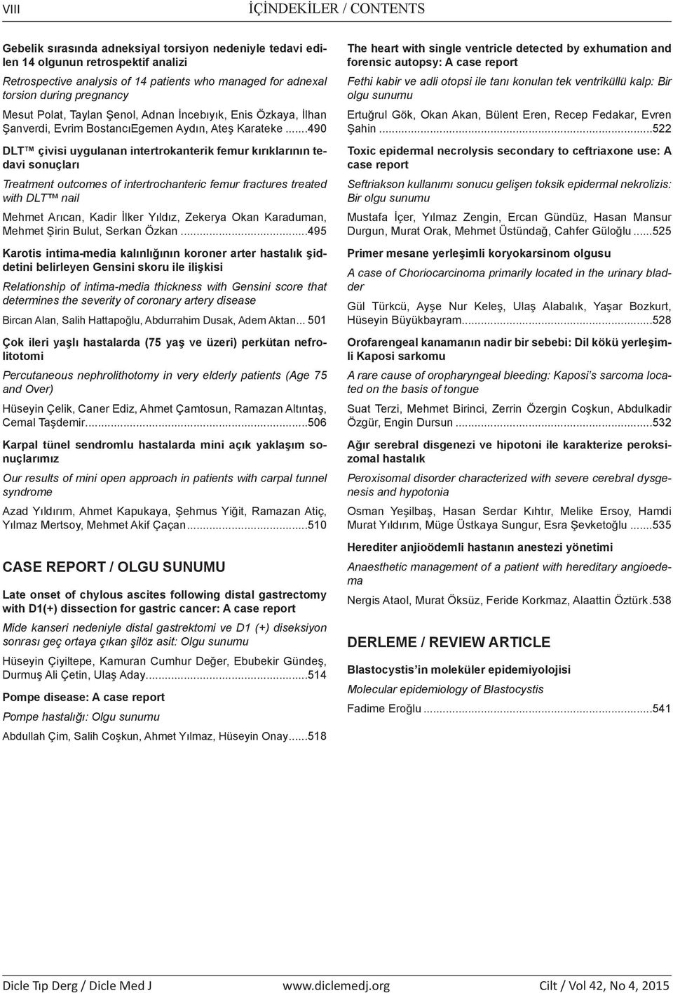 ..490 DLT çivisi uygulanan intertrokanterik femur kırıklarının tedavi sonuçları Treatment outcomes of intertrochanteric femur fractures treated with DLT nail Mehmet Arıcan, Kadir İlker Yıldız,