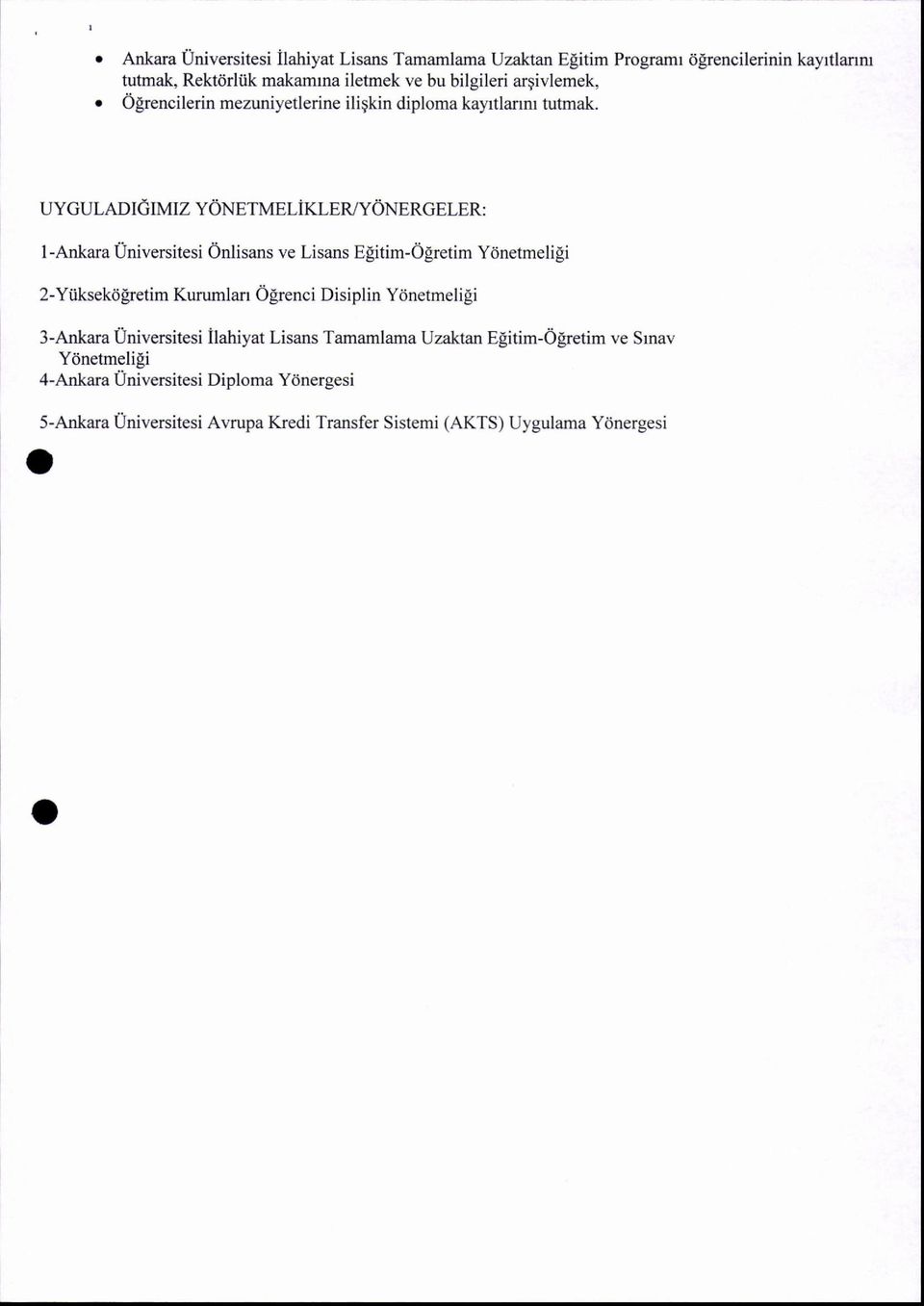 UYGULADIGIMIZ YONETMELIKLER/YONERGELER: I -Ankara Universitesi 6nlisans ve Lisans Egitim-Ogrctim Ydnetmelili 2-Ytiksekd[retim Kurumlan Ogrenci