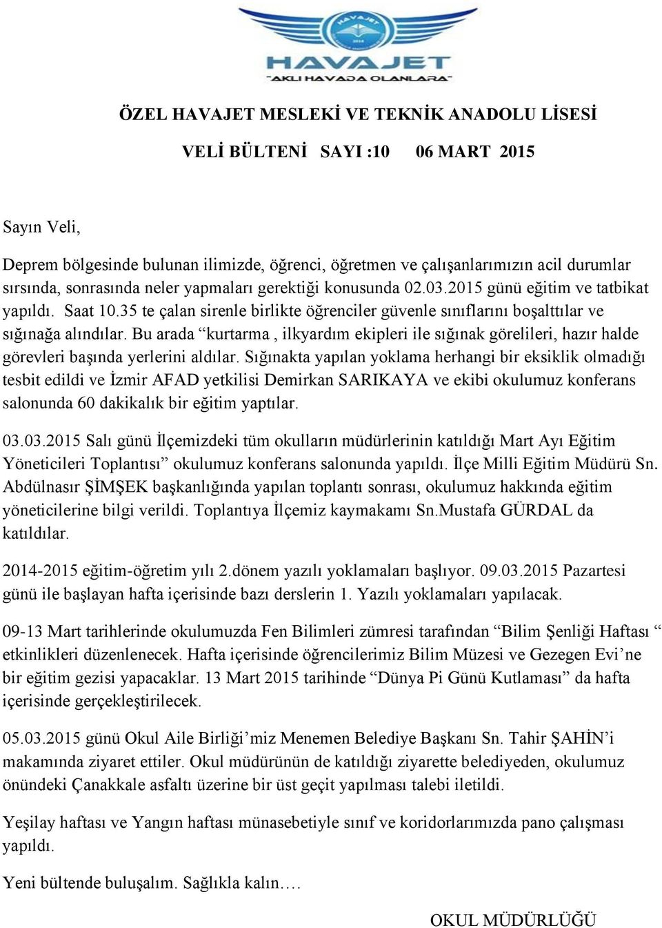 Bu arada kurtarma, ilkyardım ekipleri ile sığınak görelileri, hazır halde görevleri başında yerlerini aldılar.