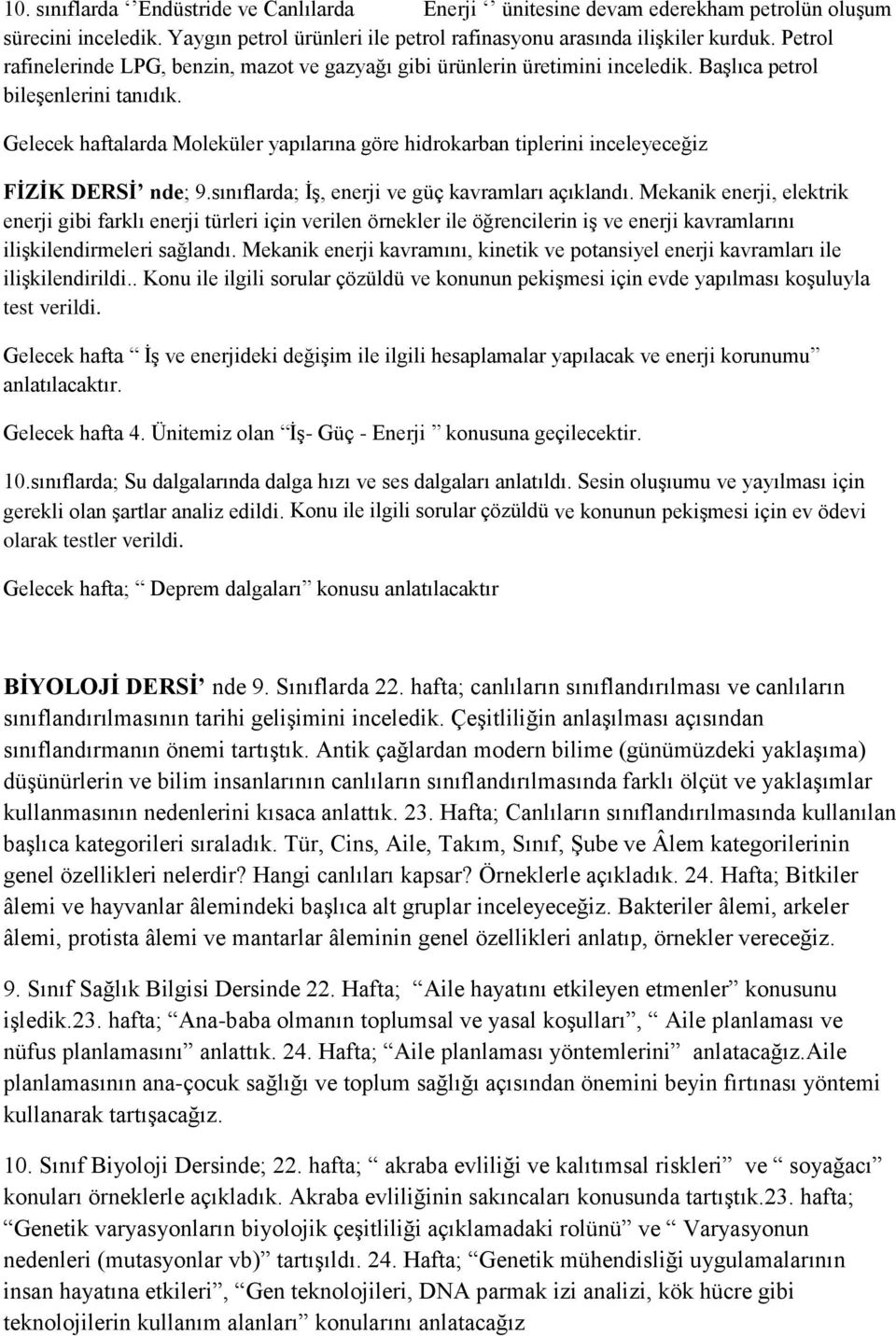 Gelecek haftalarda Moleküler yapılarına göre hidrokarban tiplerini inceleyeceğiz FİZİK DERSİ nde; 9.sınıflarda; İş, enerji ve güç kavramları açıklandı.