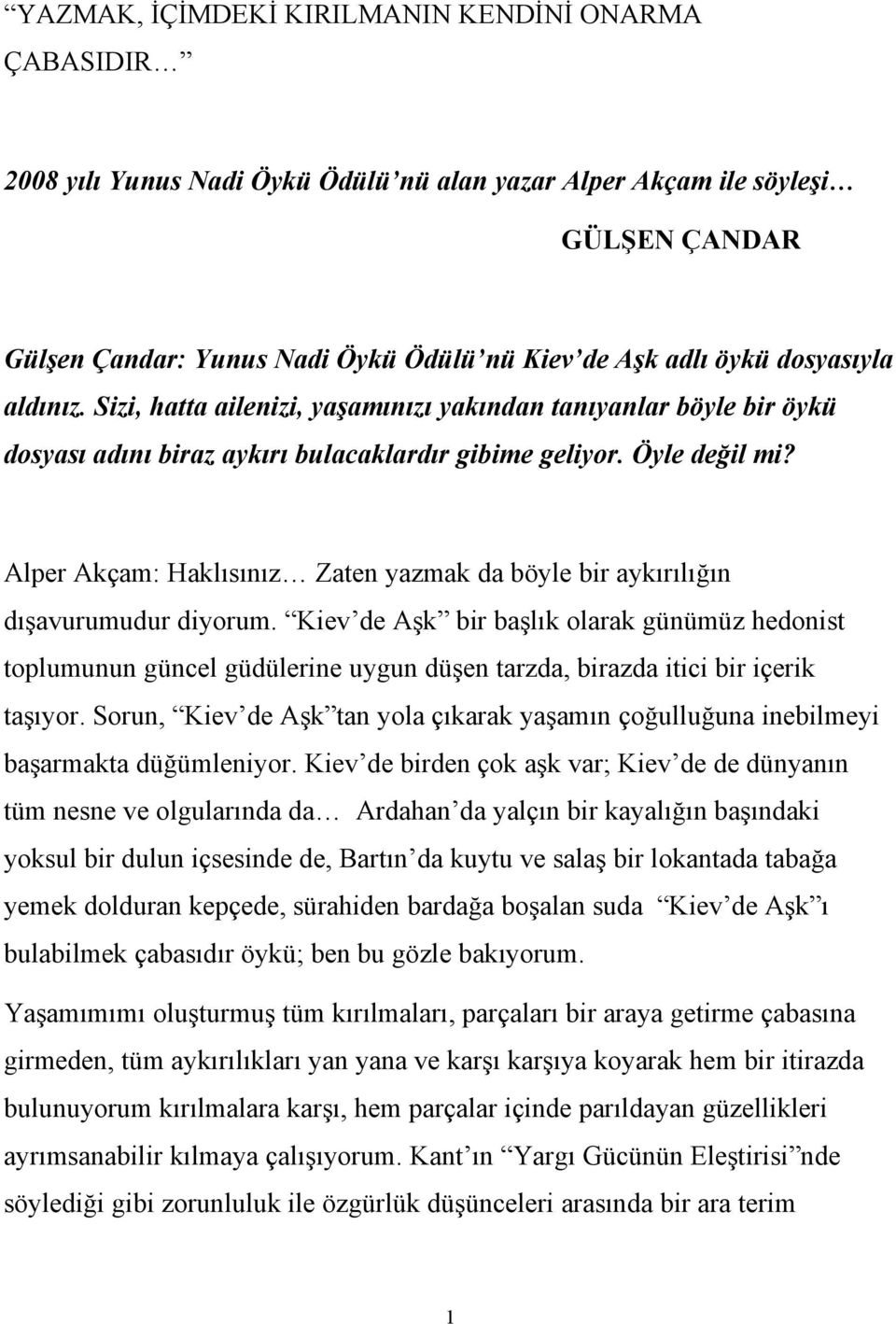 Alper Akçam: Haklısınız Zaten yazmak da böyle bir aykırılığın dışavurumudur diyorum.