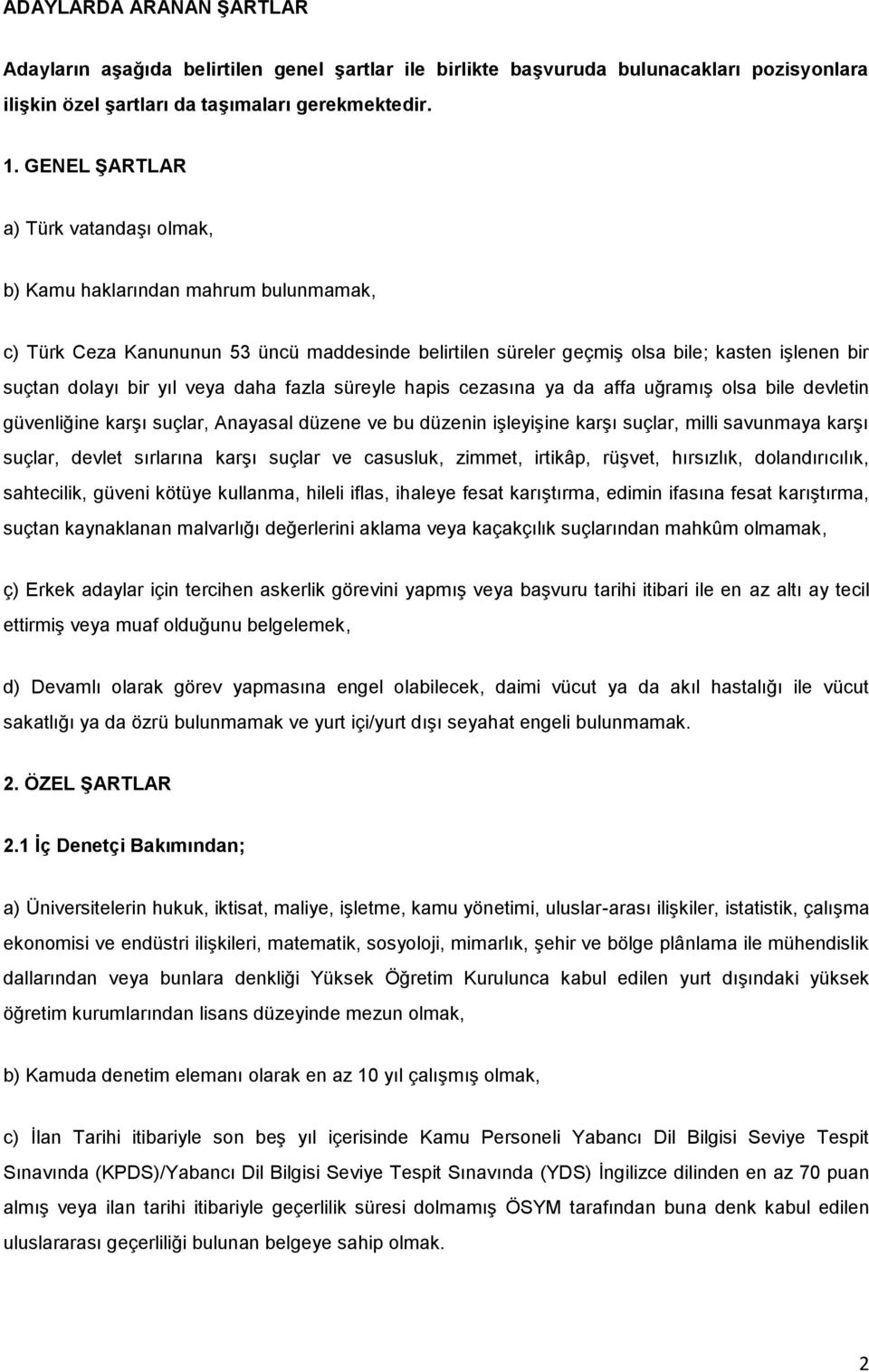 daha fazla süreyle hapis cezasına ya da affa uğramış olsa bile devletin güvenliğine karşı suçlar, Anayasal düzene ve bu düzenin işleyişine karşı suçlar, milli savunmaya karşı suçlar, devlet sırlarına