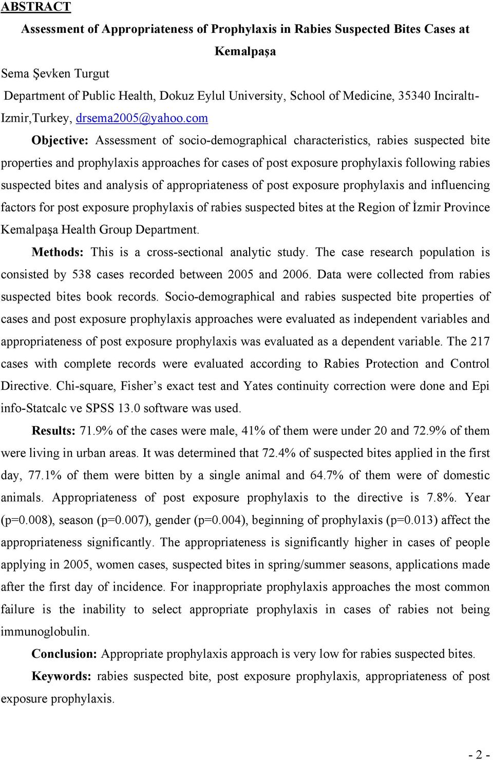 com Objective: Assessment of socio-demographical characteristics, rabies suspected bite properties and prophylaxis approaches for cases of post exposure prophylaxis following rabies suspected bites