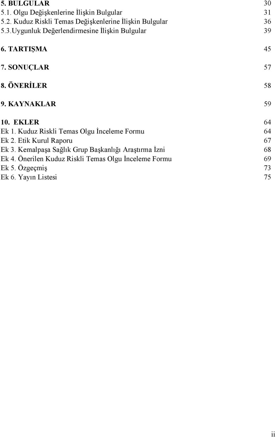 TARTIŞMA 45 7. SONUÇLAR 57 8. ÖNERİLER 58 9. KAYNAKLAR 59 10. EKLER 64 Ek 1.