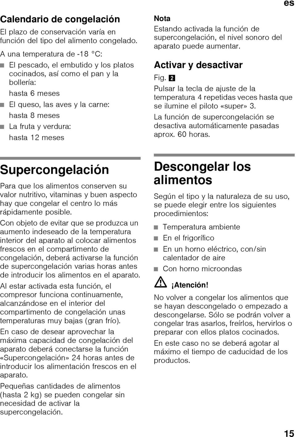 meses Nota Estando activada la función de supercongelación, el nivel sonoro del aparato puede aumentar. Activar y desactivar Fig.