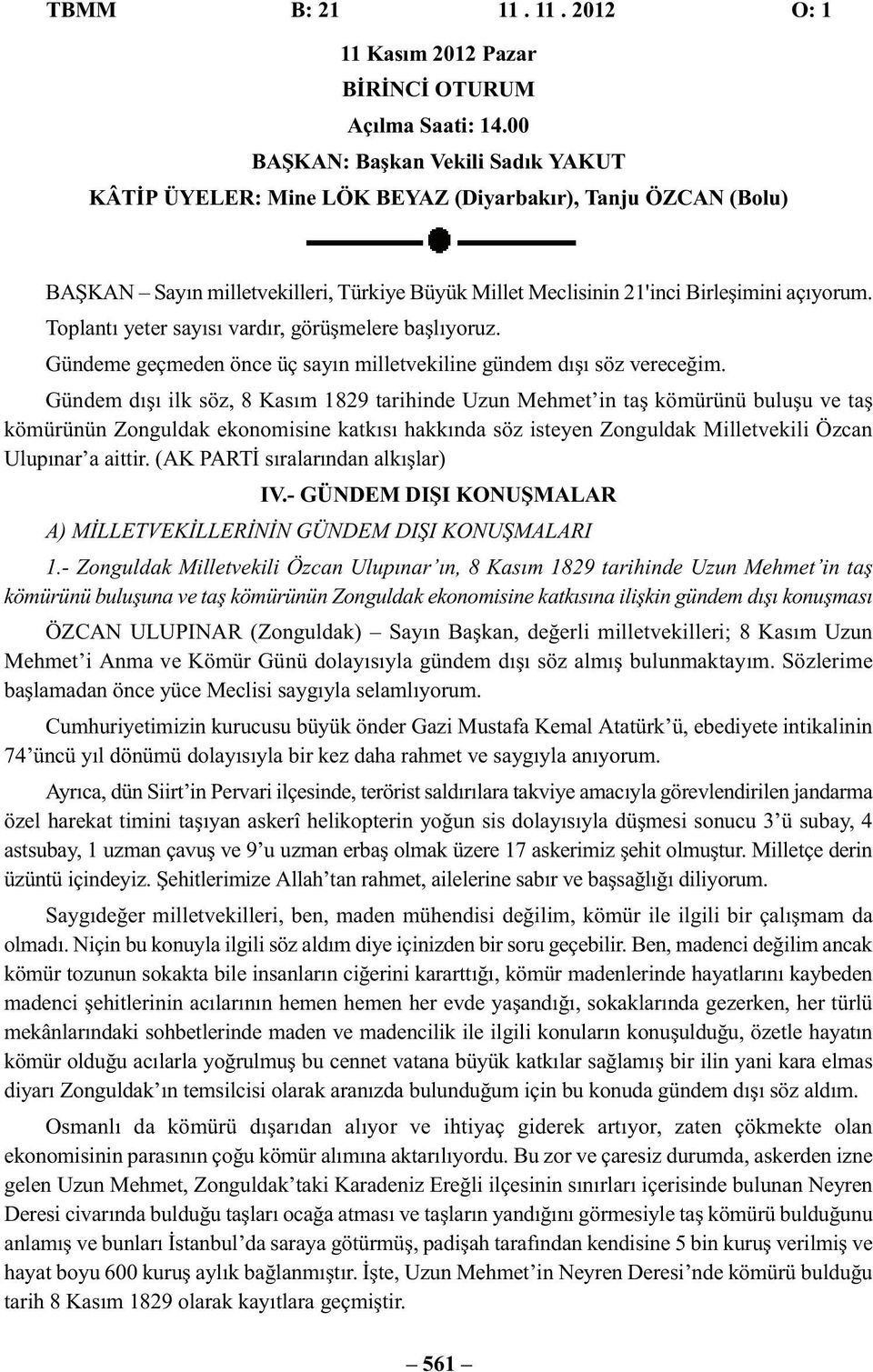 Toplantı yeter sayısı vardır, görüşmelere başlıyoruz. Gündeme geçmeden önce üç sayın milletvekiline gündem dışı söz vereceğim.