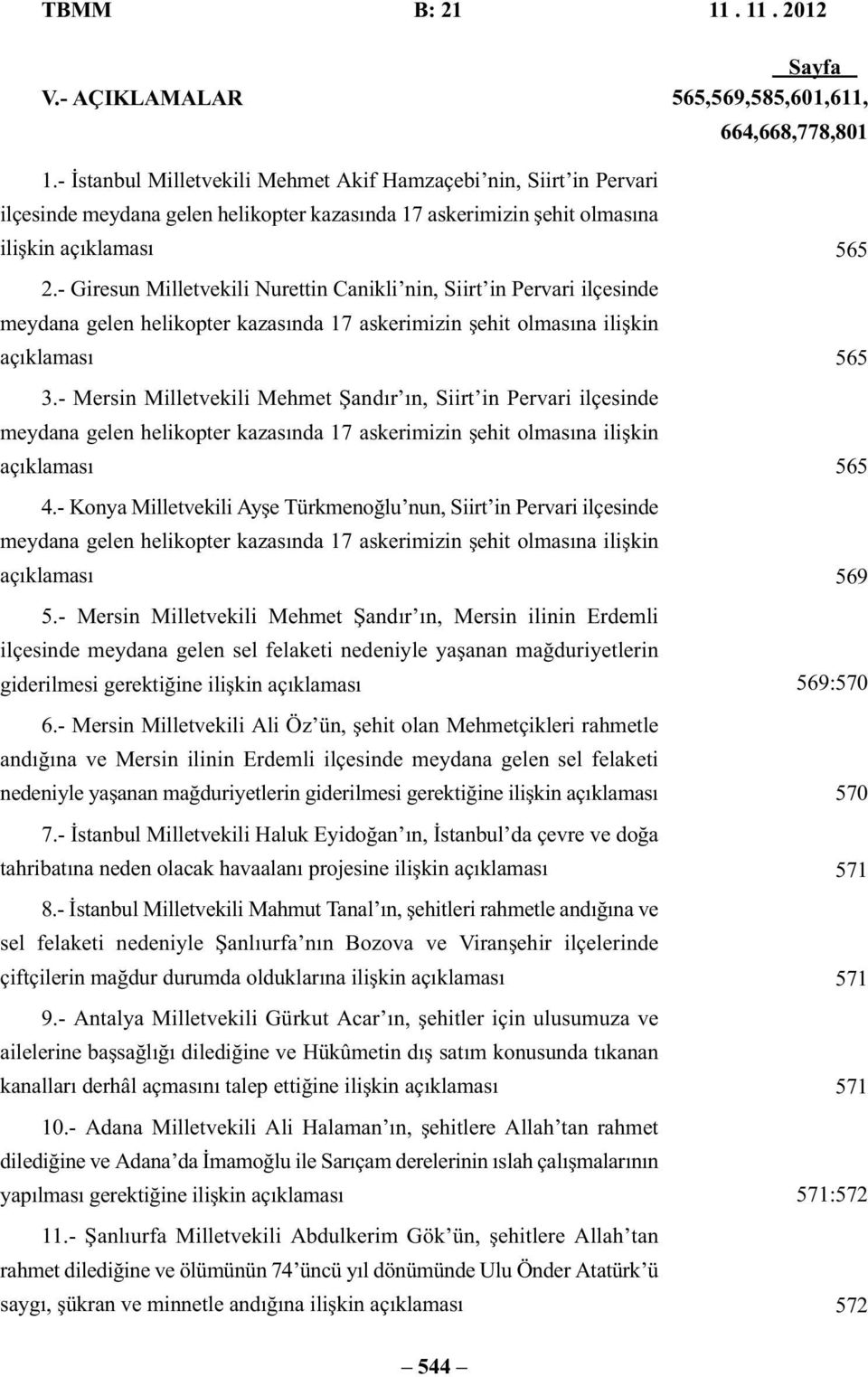 - Giresun Milletvekili Nurettin Canikli nin, Siirt in Pervari ilçesinde meydana gelen helikopter kazasında 17 askerimizin şehit olmasına ilişkin açıklaması 3.