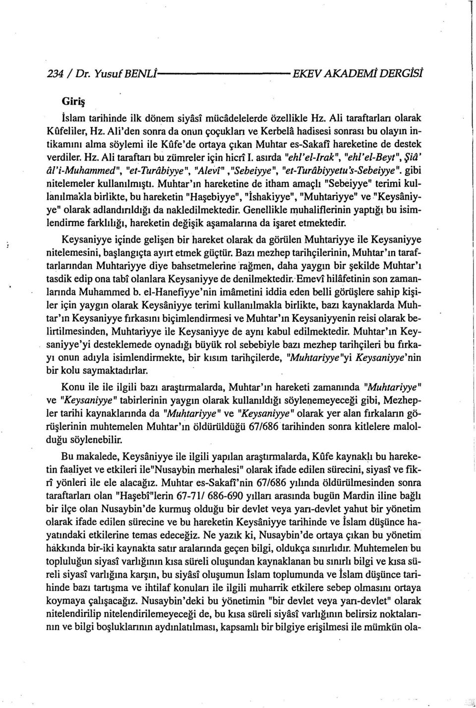 Muhtar es-sakafi'nin 67/686 yılında öldürülmesinden sonra taraftarlan olan "Haşebi"lerin 67-711 686-690 yıllan arasında bugün Mardin iline bağlı bir ilçe olan Nusaybin'de kurmuş olduğu bir devlet