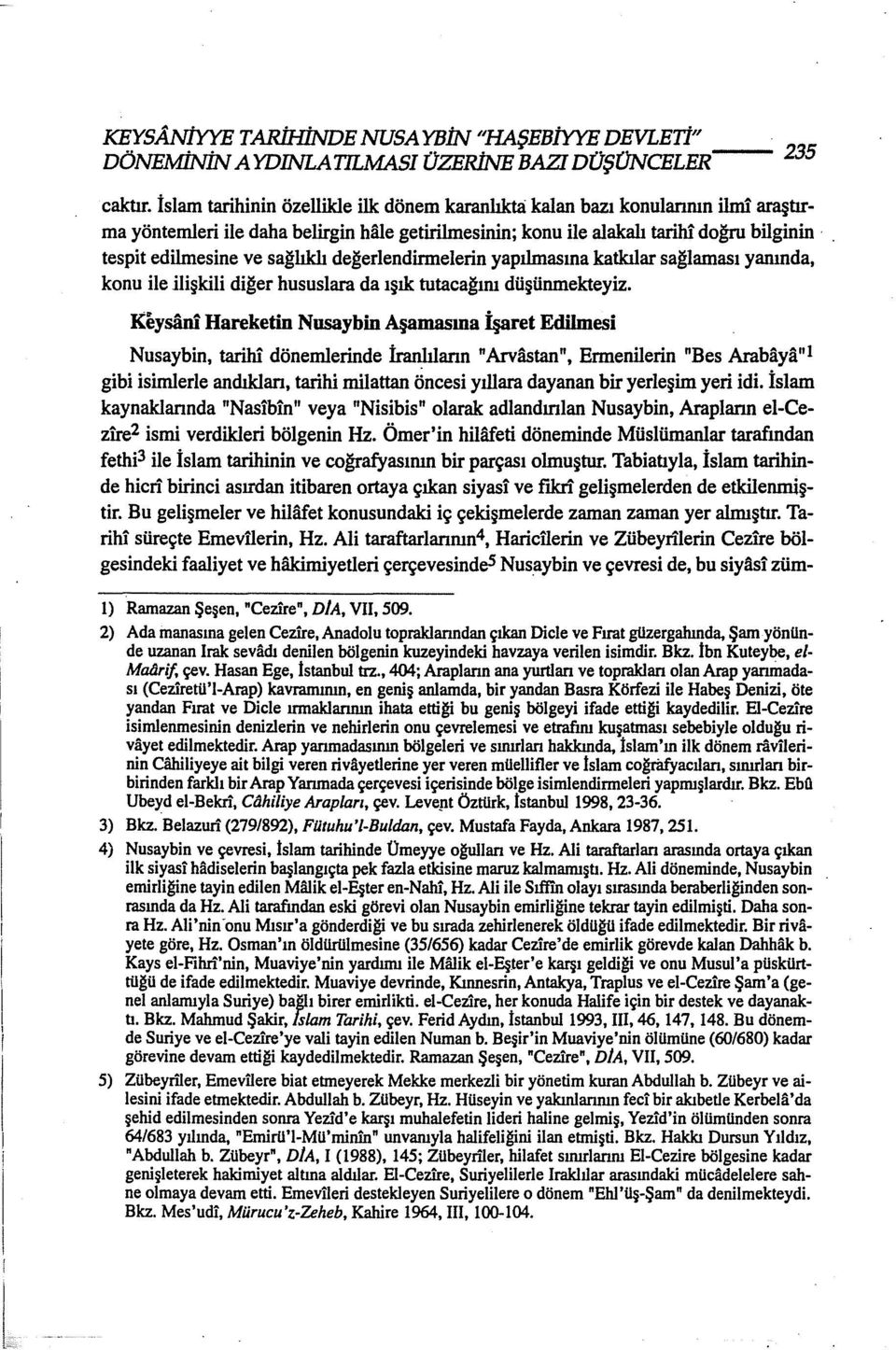 sağlıklı değerlendirmelerin yapılmasına katkılar sağlaması yanında, konu ile ilişkili diğer hususlara da ışık tutacağım düşünmekteyiz.