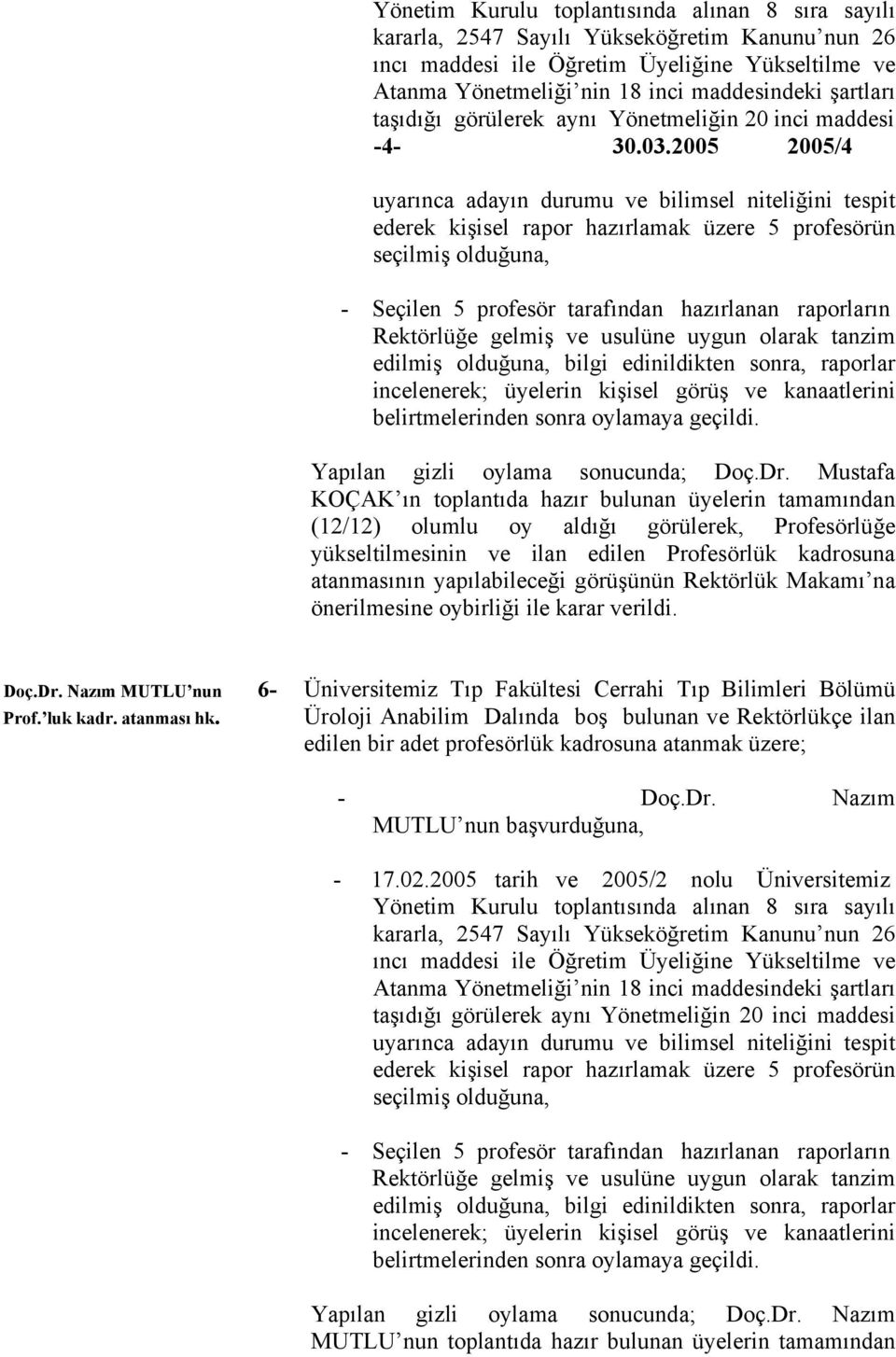 Nazım MUTLU nun 6- Üniversitemiz Tıp Fakültesi Cerrahi Tıp Bilimleri Bölümü Üroloji Anabilim Dalında boş bulunan