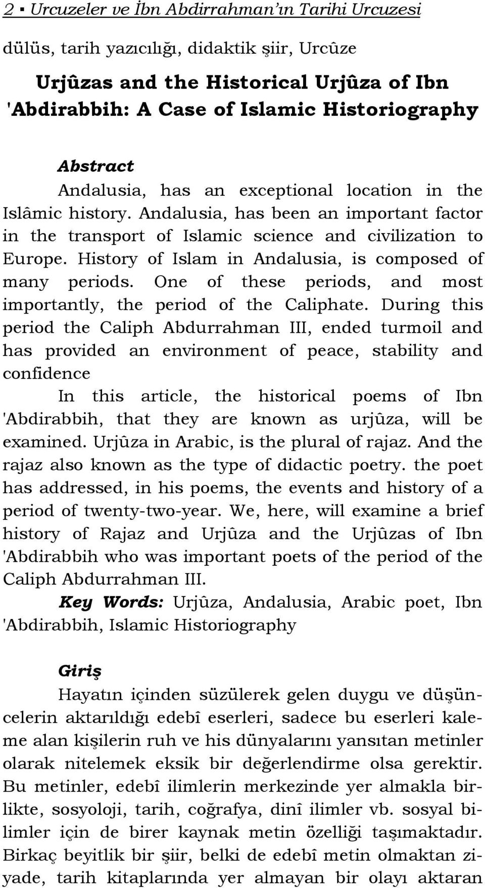 History of Islam in Andalusia, is composed of many periods. One of these periods, and most importantly, the period of the Caliphate.