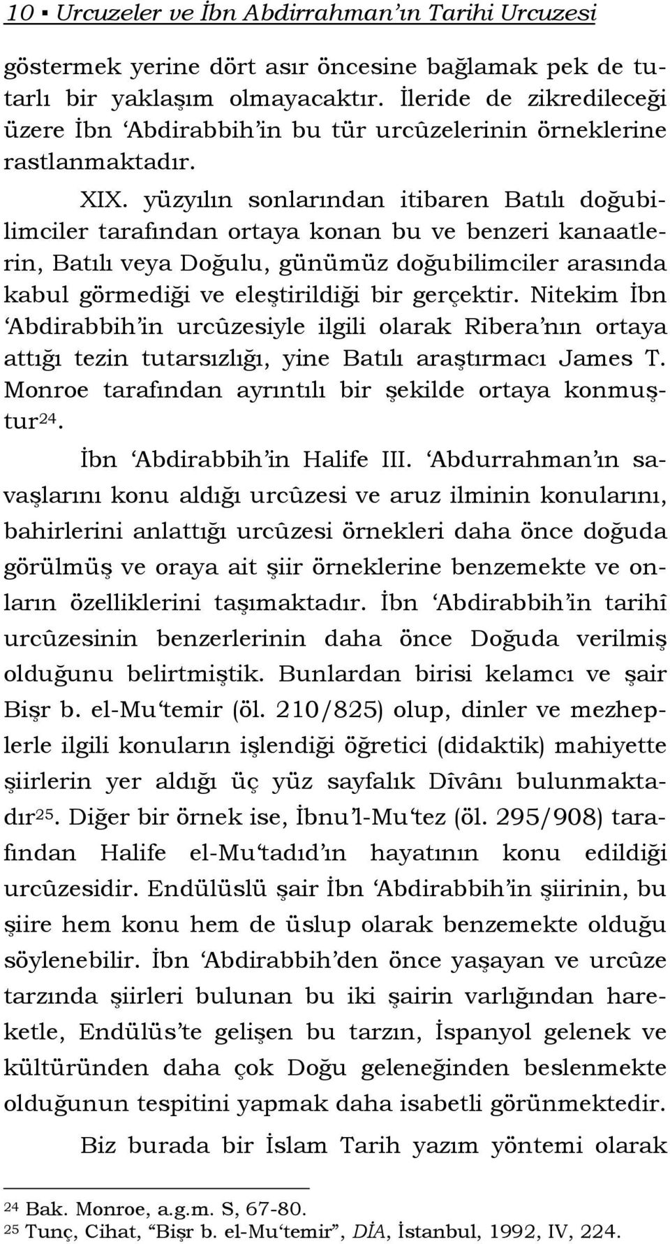 yüzyılın sonlarından itibaren Batılı doğubilimciler tarafından ortaya konan bu ve benzeri kanaatlerin, Batılı veya Doğulu, günümüz doğubilimciler arasında kabul görmediği ve eleştirildiği bir